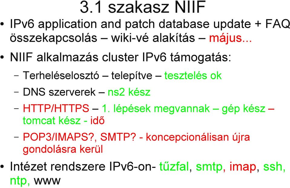 .. NIIF alkalmazás cluster IPv6 támogatás: Terheléselosztó telepítve tesztelés ok DNS szerverek