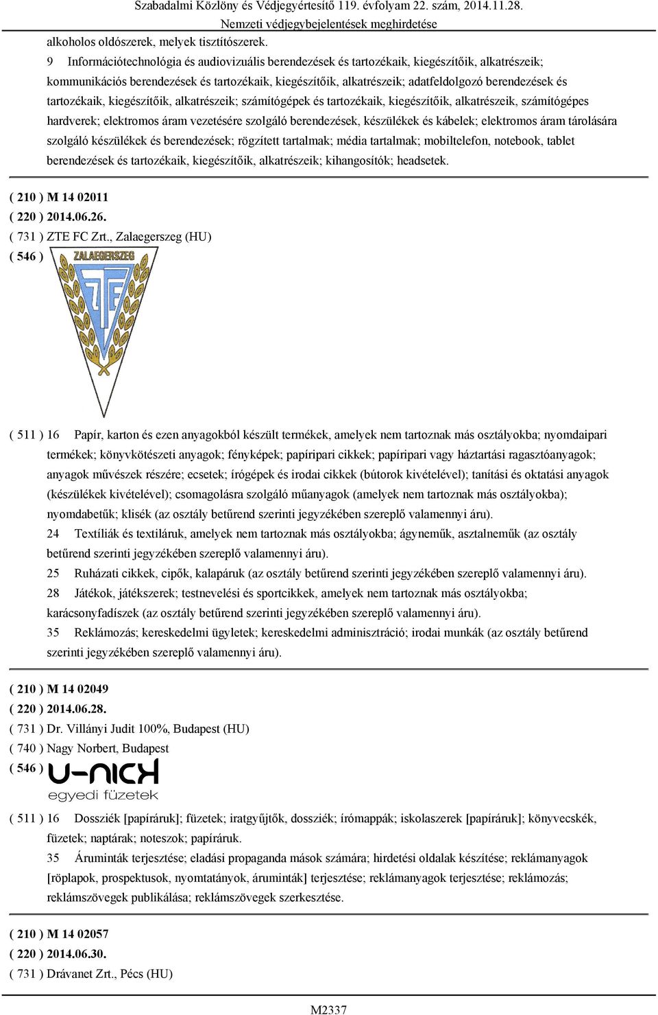 tartozékaik, kiegészítőik, alkatrészeik; számítógépek és tartozékaik, kiegészítőik, alkatrészeik, számítógépes hardverek; elektromos áram vezetésére szolgáló berendezések, készülékek és kábelek;