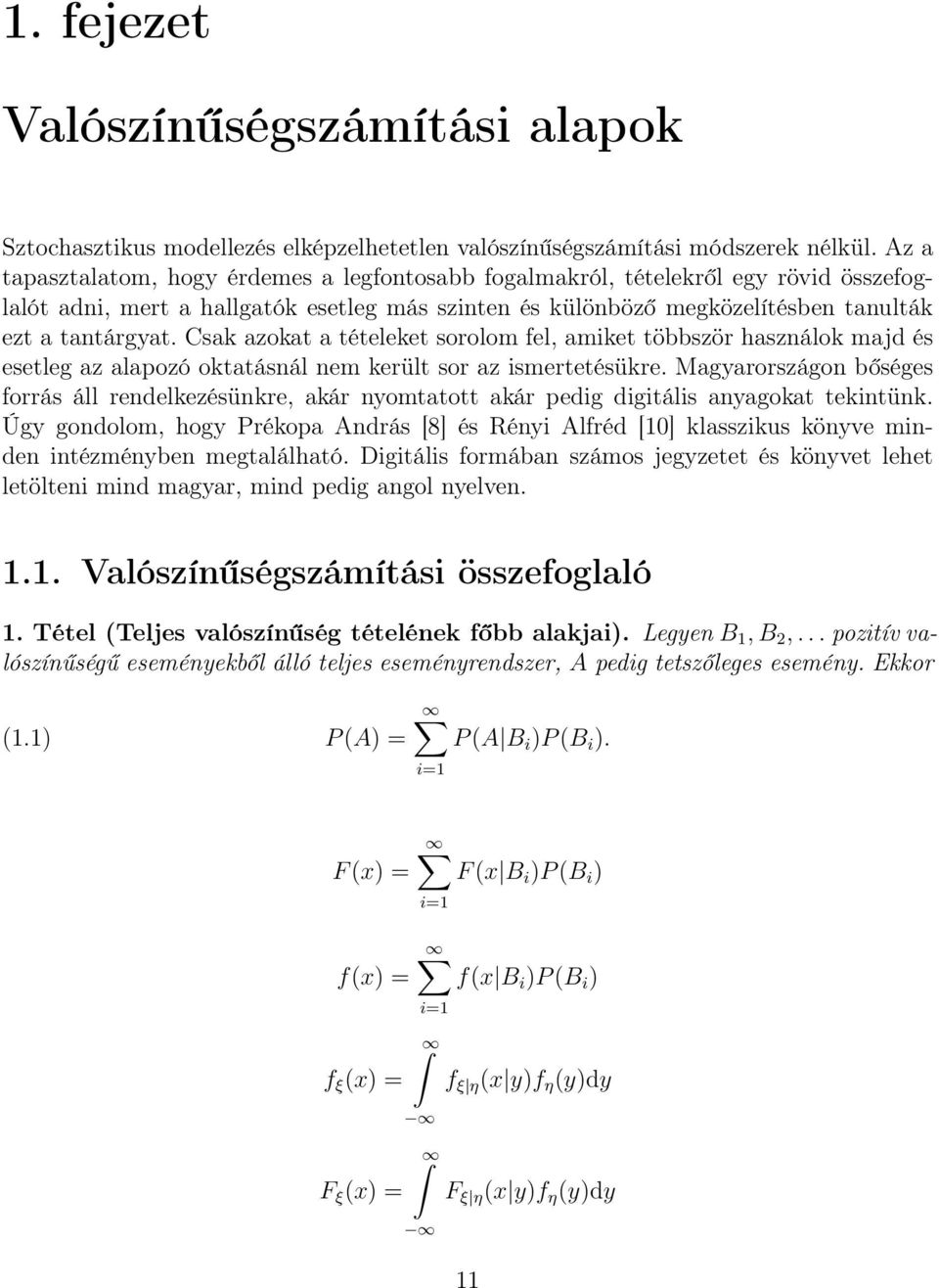 Csak azokat a tételeket sorolom fel, amiket többször használok majd és esetleg az alapozó oktatásnál nem került sor az ismertetésükre.