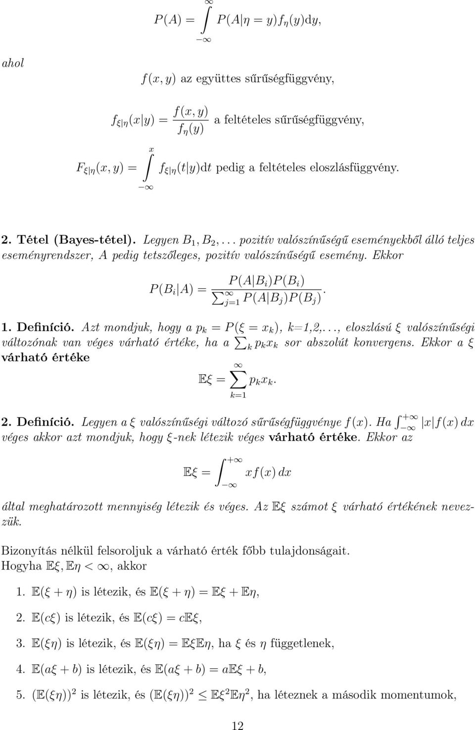 Ekkor P (B i A) P (A B i )P (B i ) j P (A B j)p (B j ).. Definíció. Azt mondjuk, hogy a p k P (ξ x k ), k,2,.