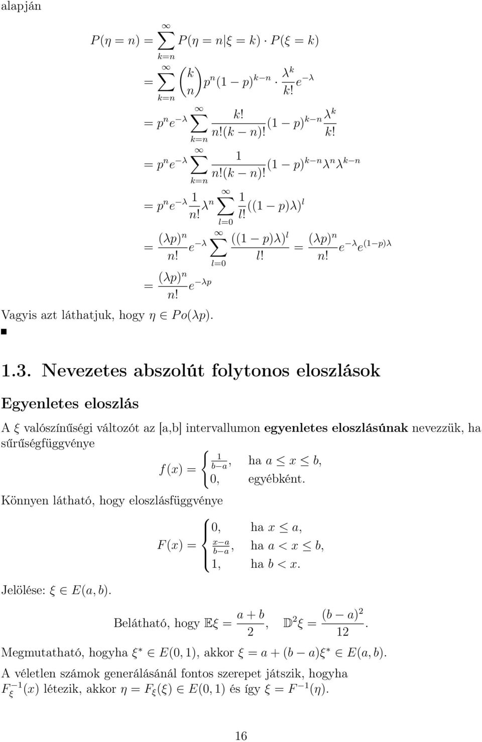 Nevezetes abszolút folytonos eloszlások Egyenletes eloszlás A ξ valószínűségi változót az [a,b] intervallumon egyenletes eloszlásúnak nevezzük, ha sűrűségfüggvénye {, ha a x b, b a f(x), egyébként.