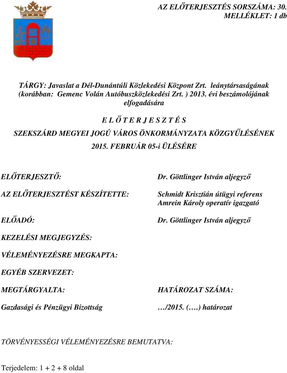 FEBRUÁR 05-i ÜLÉSÉRE ELİTERJESZTİ: AZ ELİTERJESZTÉST KÉSZÍTETTE: ELİADÓ: Dr. Göttlinger István aljegyzı Schmidt Krisztián útügyi referens Amrein Károly operatív igazgató Dr.