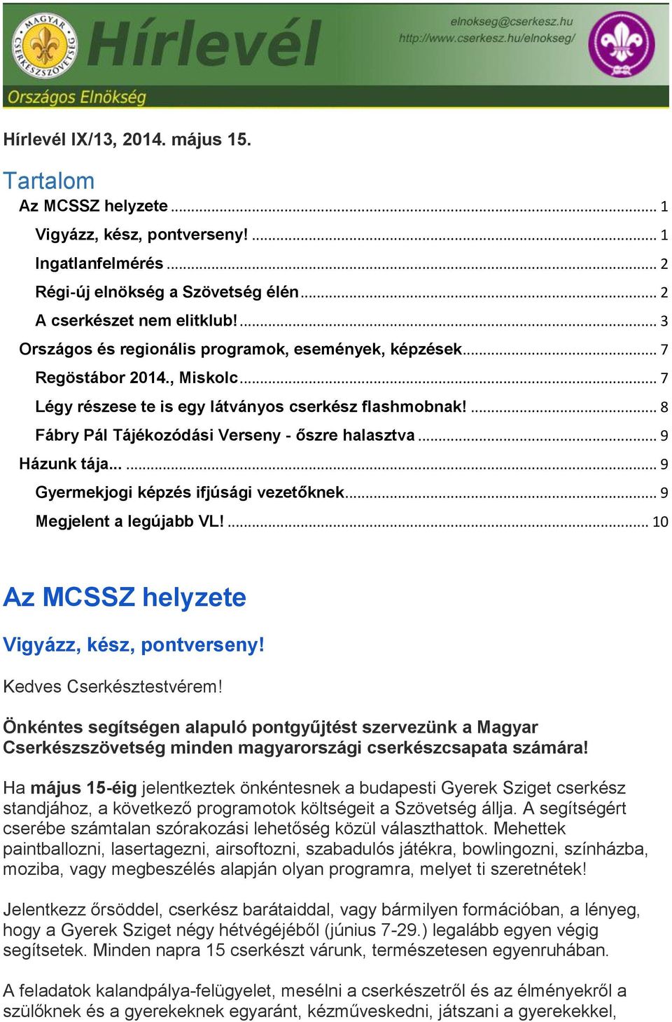 ... 8 Fábry Pál Tájékozódási Verseny - őszre halasztva... 9 Házunk tája...... 9 Gyermekjogi képzés ifjúsági vezetőknek... 9 Megjelent a legújabb VL!... 10 Az MCSSZ helyzete Vigyázz, kész, pontverseny!