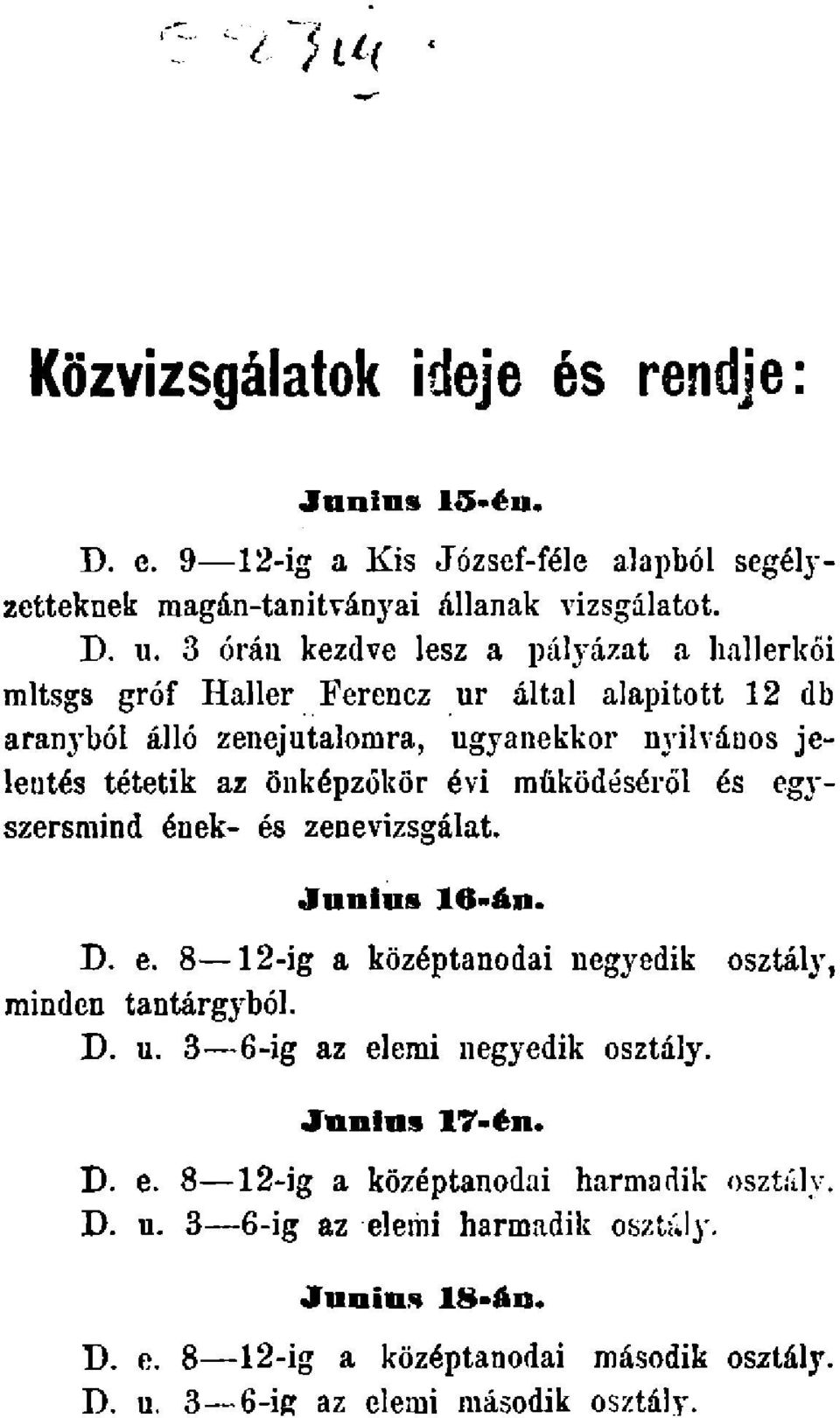 évi működéséről és egyszersmind ének- és zenevizsgálat. Junius 16-án. D. e. 8 12-ig a középtanodai negyedik osztály, minden tantárgyból. D. u.