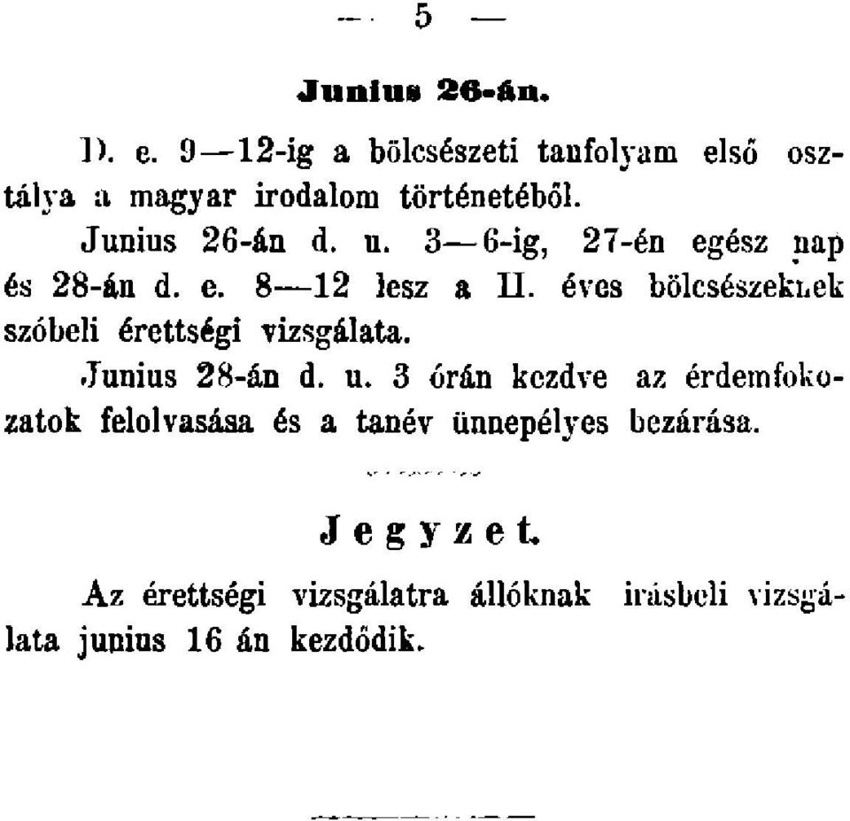 éves bölcsészeknek szóbeli érettségi vizsgálata. Junius 28-án d. u.