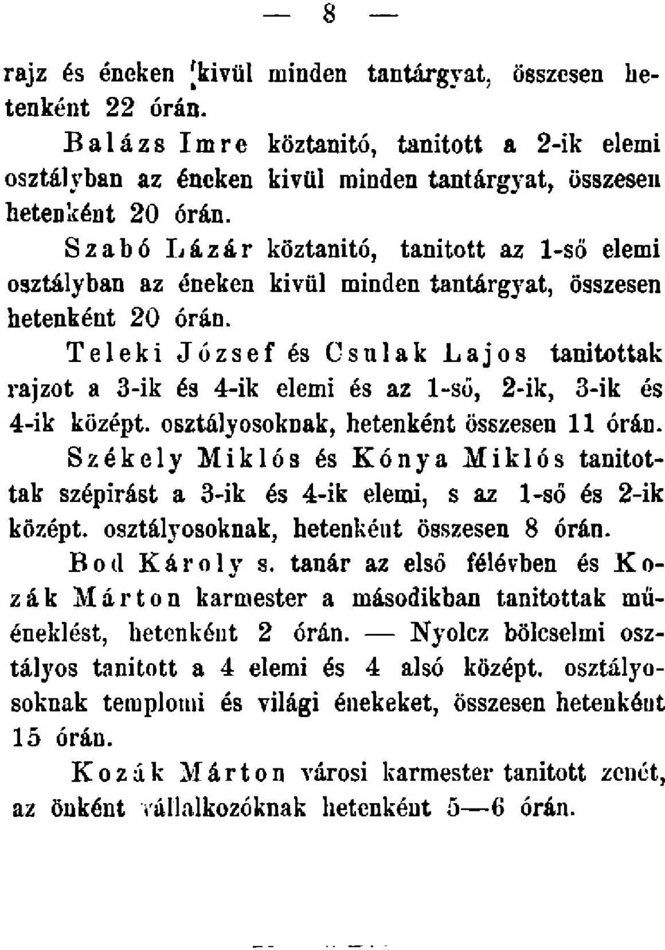 Teleki József és Csulak Laos tanítottak razot a 3-ik és 4-ik elemi és az l-ső, 2-ik, 3-ik és 4-ik középt. osztályosoknak, hetenként összesen 11 órán.