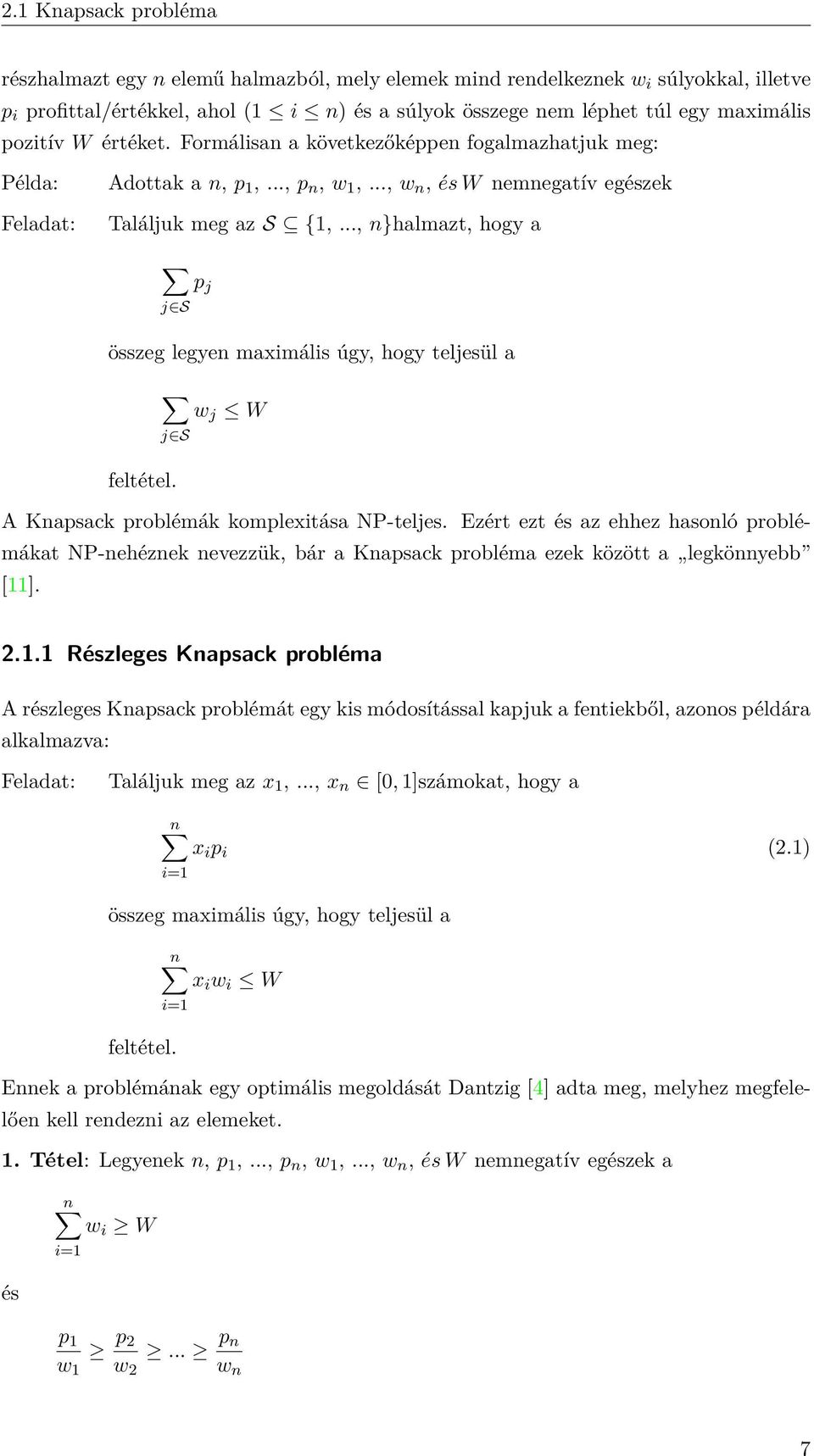 .., n}halmazt, hogy a p j j S összeg legyen maximális úgy, hogy teljesül a w j W j S feltétel. A Knapsack problémák komplexitása NP-teljes.