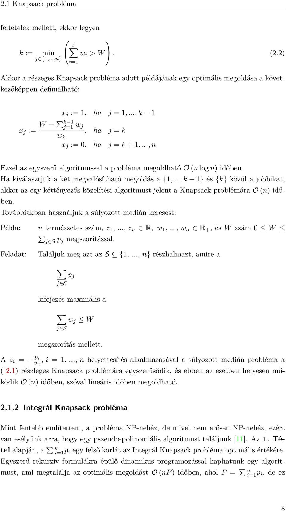 .., n Ezzel az egyszerű algoritmussal a probléma megoldható O (n log n) időben. Ha kiválasztjuk a két megvalósítható megoldás a {1,.