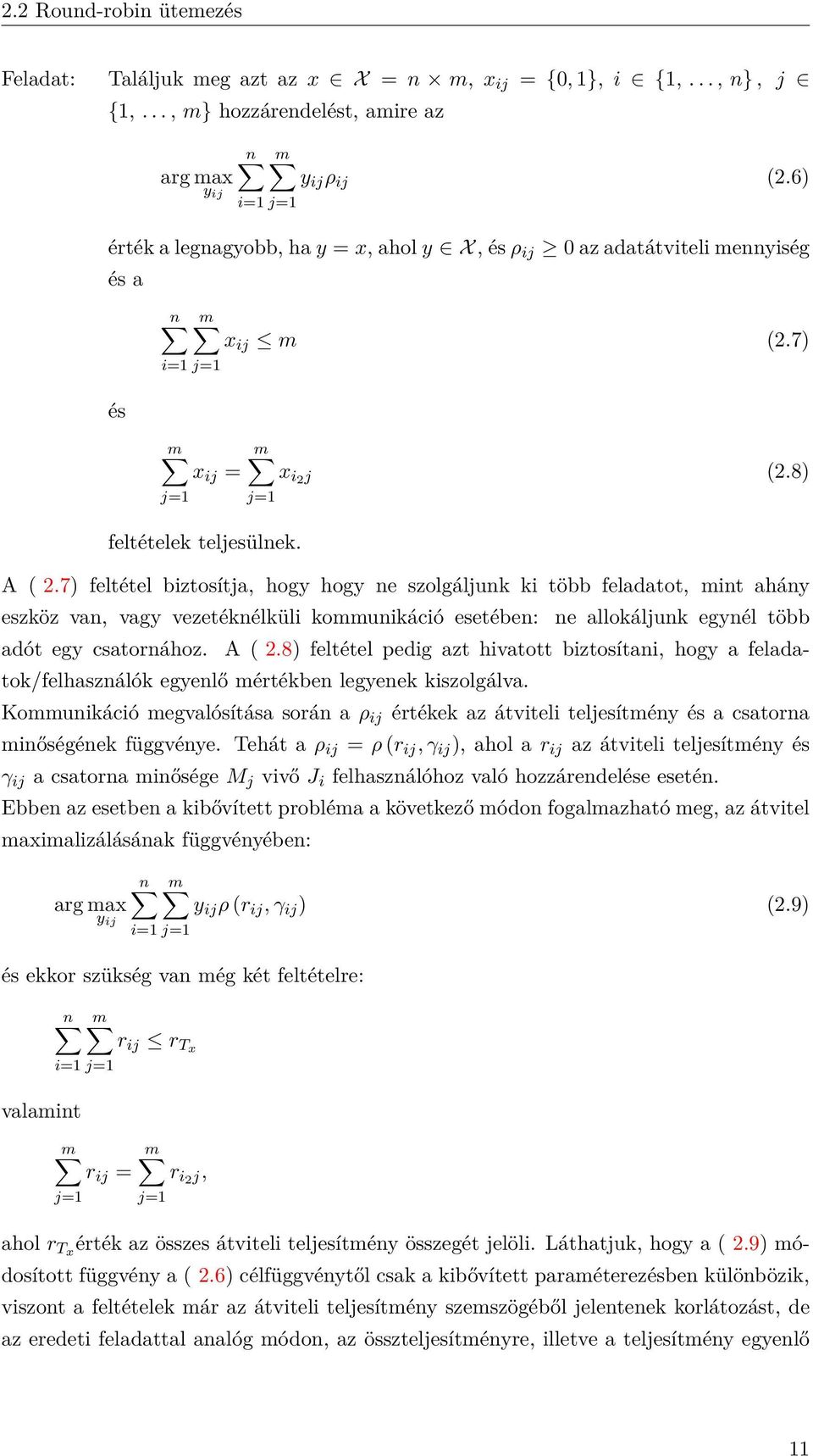 7) feltétel biztosítja, hogy hogy ne szolgáljunk ki több feladatot, mint ahány eszköz van, vagy vezetéknélküli kommunikáció esetében: adót egy csatornához. ne allokáljunk egynél több A ( 2.