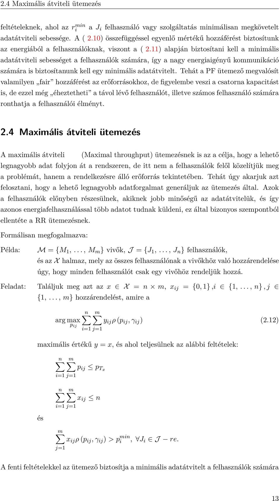 11) alapján biztosítani kell a minimális adatátviteli sebességet a felhasználók számára, így a nagy energiaigényű kommunikáció számára is biztosítanunk kell egy minimális adatátvitelt.