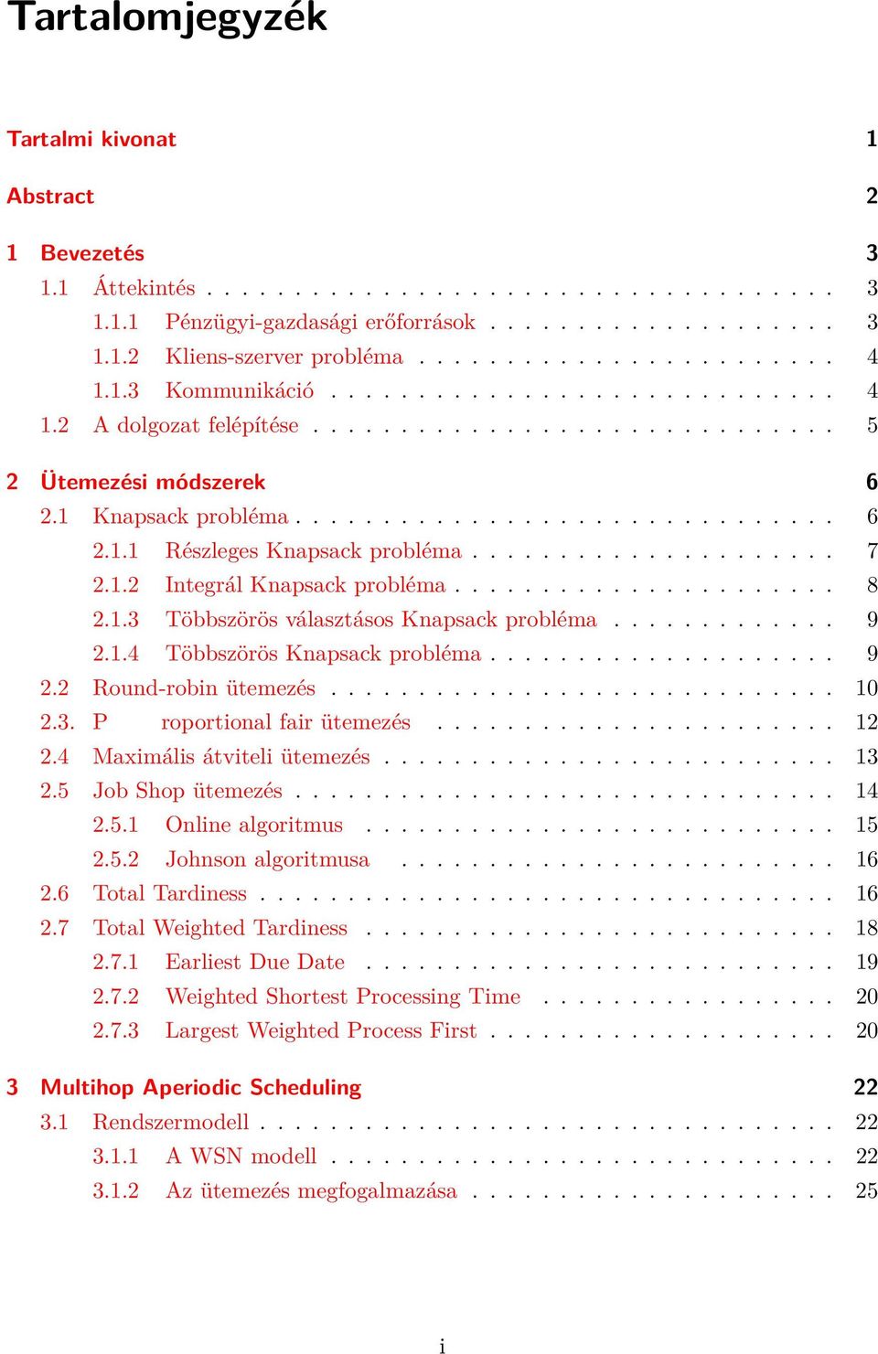 .................... 7 2.1.2 Integrál Knapsack probléma...................... 8 2.1.3 Többszörös választásos Knapsack probléma............. 9 2.1.4 Többszörös Knapsack probléma.................... 9 2.2 Round-robin ütemezés.