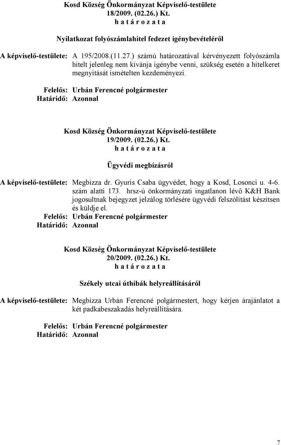 Ügyvédi megbízásról A képviselő-testülete: Megbízza dr. Gyuris Csaba ügyvédet, hogy a Kosd, Losonci u. 4-6. szám alatti 173.