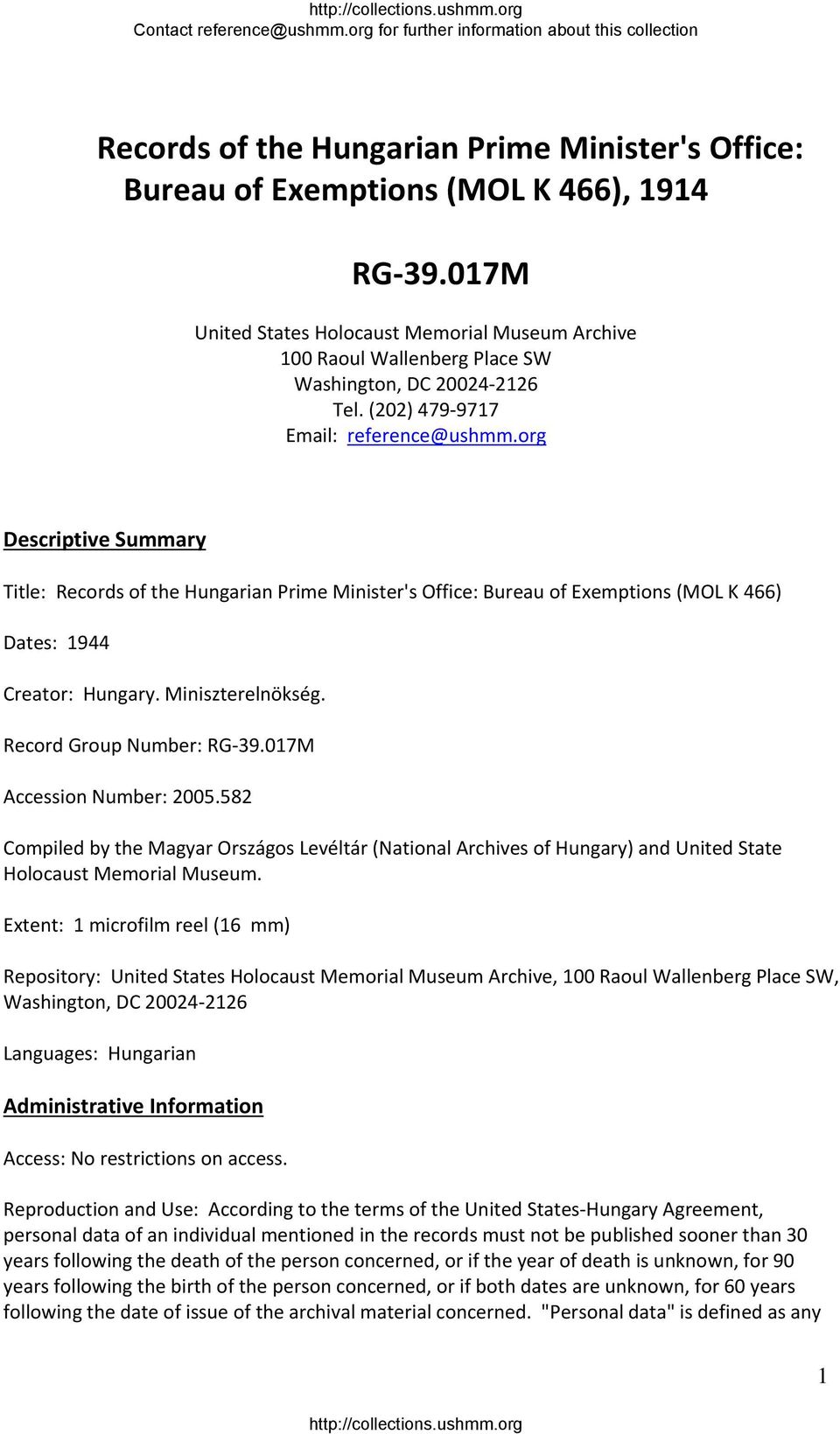 org Descriptive Summary Title: Records of the Hungarian Prime Minister's Office: Bureau of Exemptions (MOL K 466) Dates: 1944 Creator: Hungary. Miniszterelnökség. Record Group Number: RG 39.