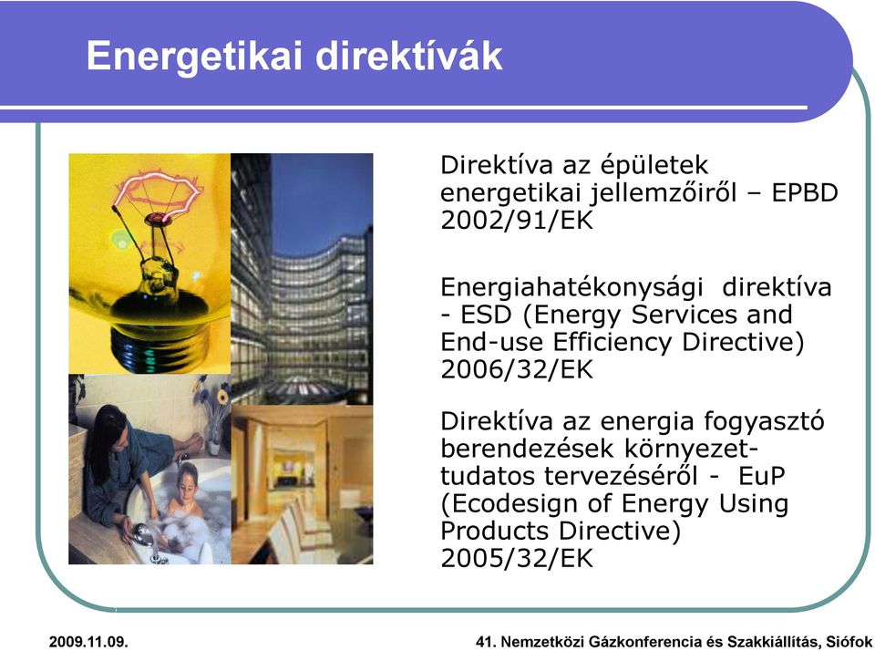 Efficiency Directive) 2006/32/EK Direktíva az energia fogyasztó berendezések