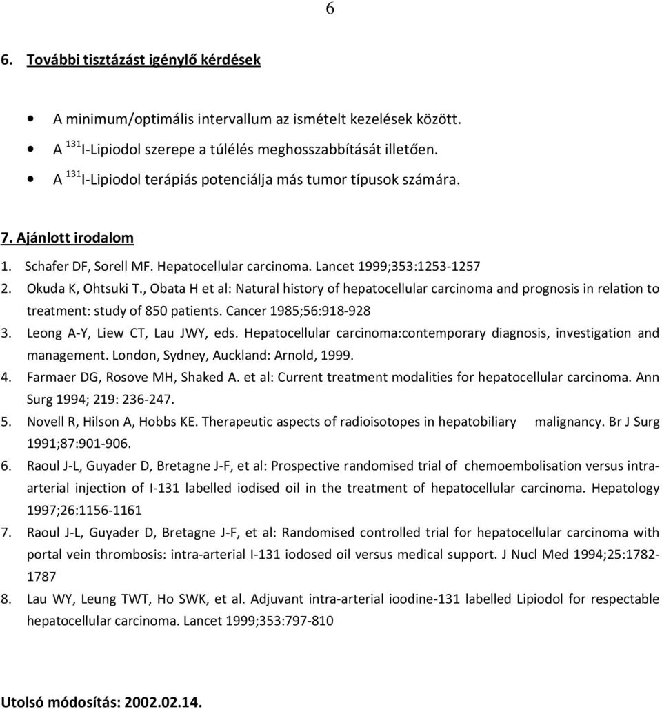 , Obata H et al: Natural history of hepatocellular carcinoma and prognosis in relation to treatment: study of 850 patients. Cancer 1985;56:918-928 3. Leong A-Y, Liew CT, Lau JWY, eds.