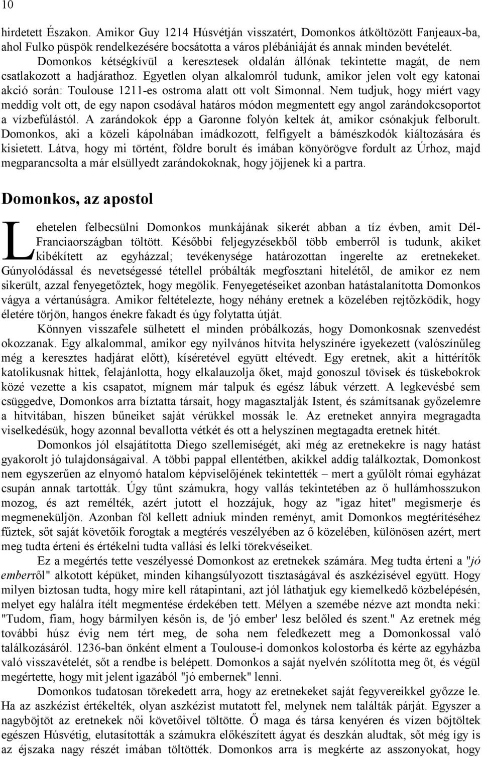 Egyetlen olyan alkalomról tudunk, amikor jelen volt egy katonai akció során: Toulouse 1211-es ostroma alatt ott volt Simonnal.