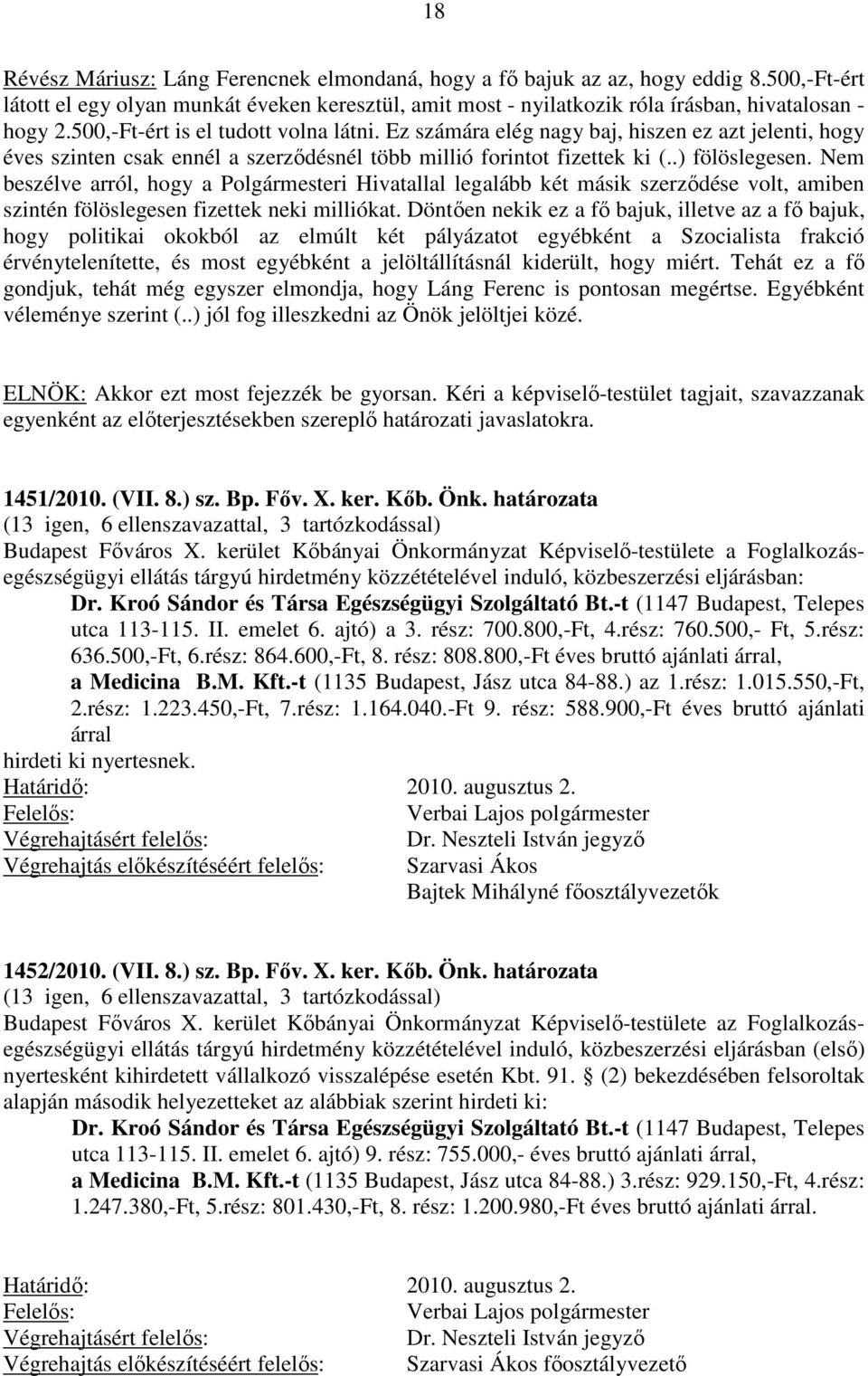 Nem beszélve arról, hogy a Polgármesteri Hivatallal legalább két másik szerződése volt, amiben szintén fölöslegesen fizettek neki milliókat.