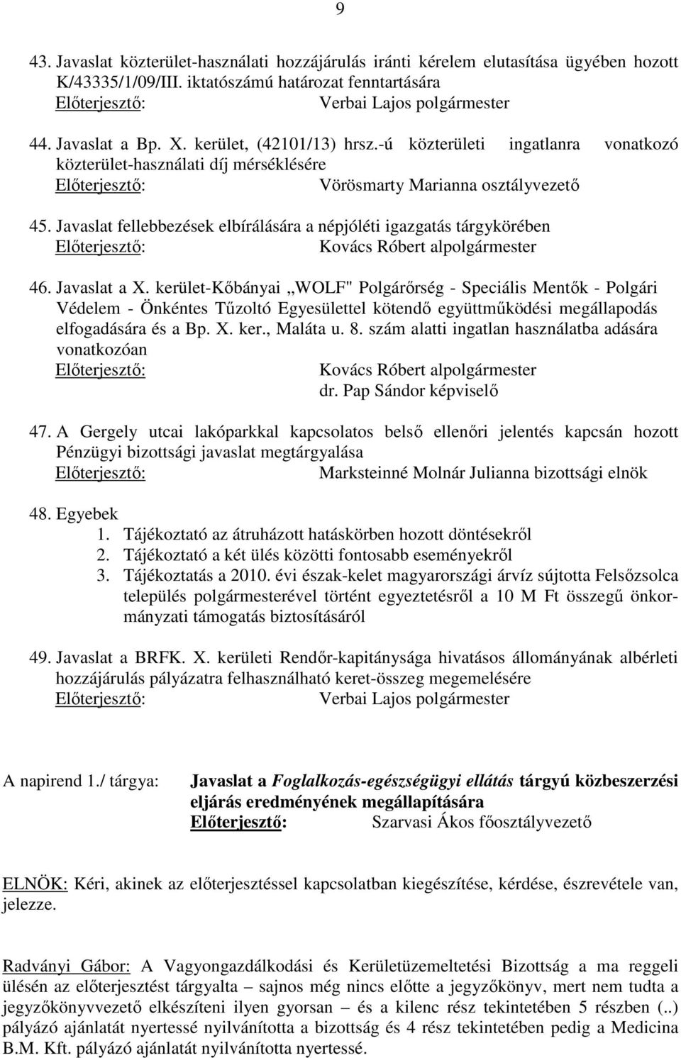 Javaslat fellebbezések elbírálására a népjóléti igazgatás tárgykörében Előterjesztő: Kovács Róbert alpolgármester 46. Javaslat a X.