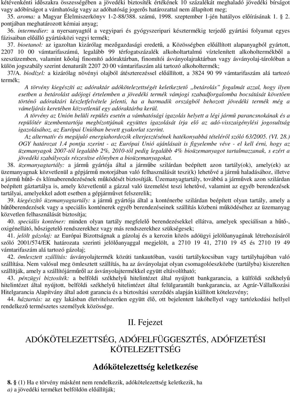 intermedier: a nyersanyagtól a vegyipari és gyógyszeripari késztermékig terjedő gyártási folyamat egyes fázisaiban előálló gyártásközi vegyi termék; 37.