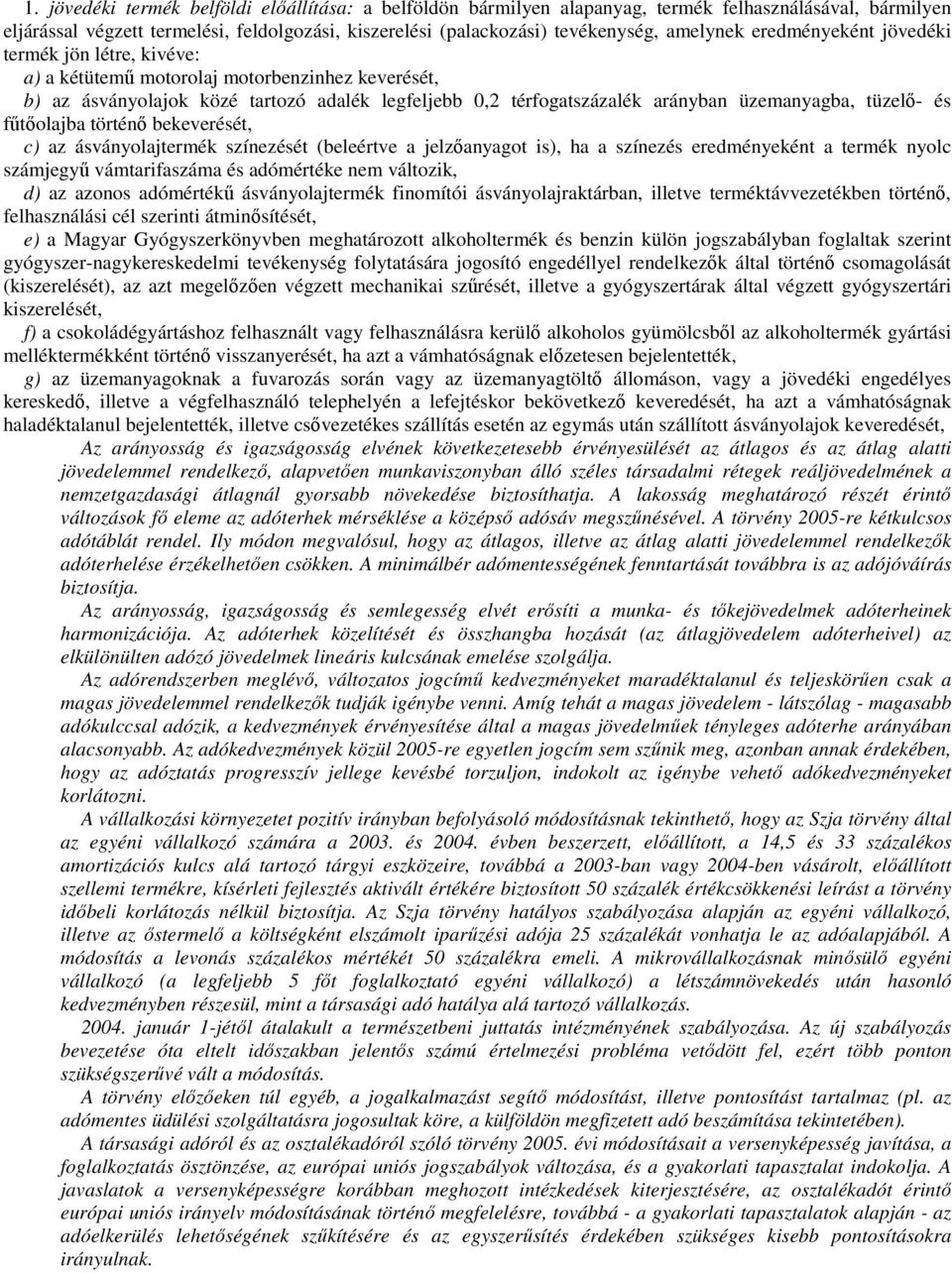 üzemanyagba, tüzelő- és fűtőolajba történő bekeverését, c) az ásványolajtermék színezését (beleértve a jelzőanyagot is), ha a színezés eredményeként a termék nyolc számjegyű vámtarifaszáma és