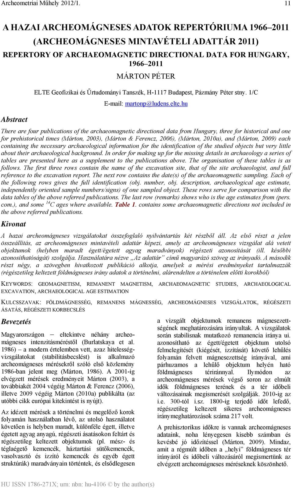 hu There are four publications of the archaeomagnetic directional data from Hungary, three for historical and one for prehistorical times (Márton, 2003), (Márton & Ferencz, 2006), (Márton, 2010a),