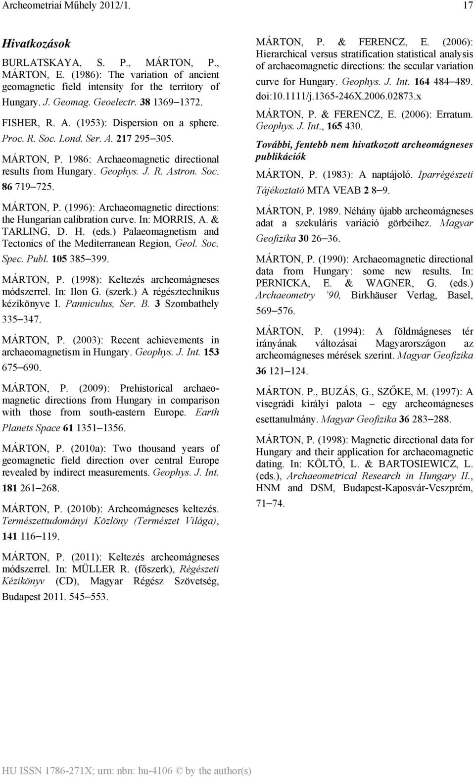 In: MORRIS, A. & TARLING, D. H. (eds.) Palaeomagnetism and Tectonics of the Mediterranean Region, Geol. Soc. Spec. Publ. 105 385 399. MÁRTON, P. (1998): Keltezés archeomágneses módszerrel. In: Ilon G.