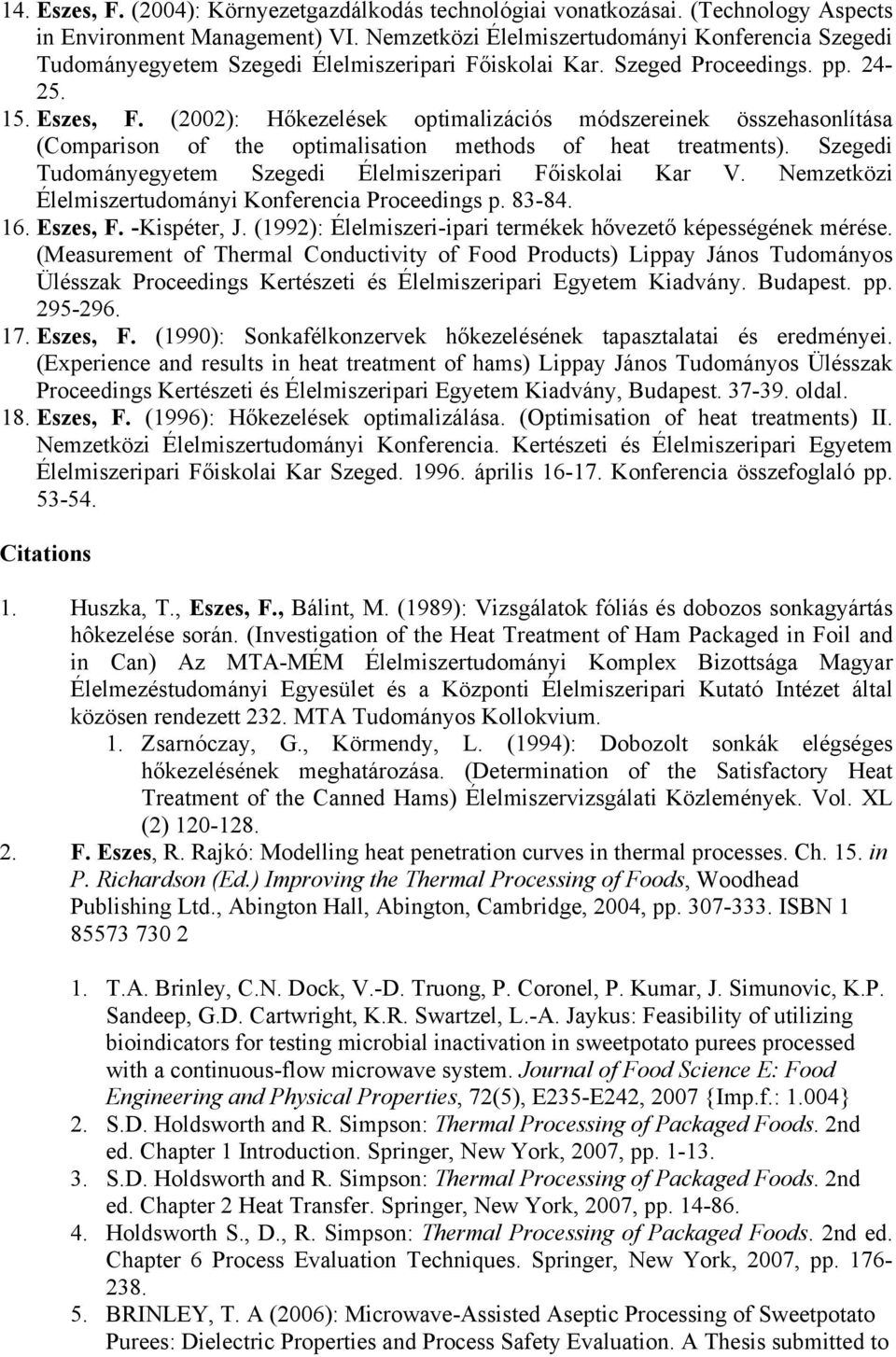 (2002): Hőkezelések optimalizációs módszereinek összehasonlítása (Comparison of the optimalisation methods of heat treatments). Szegedi Tudományegyetem Szegedi Élelmiszeripari Főiskolai Kar V.