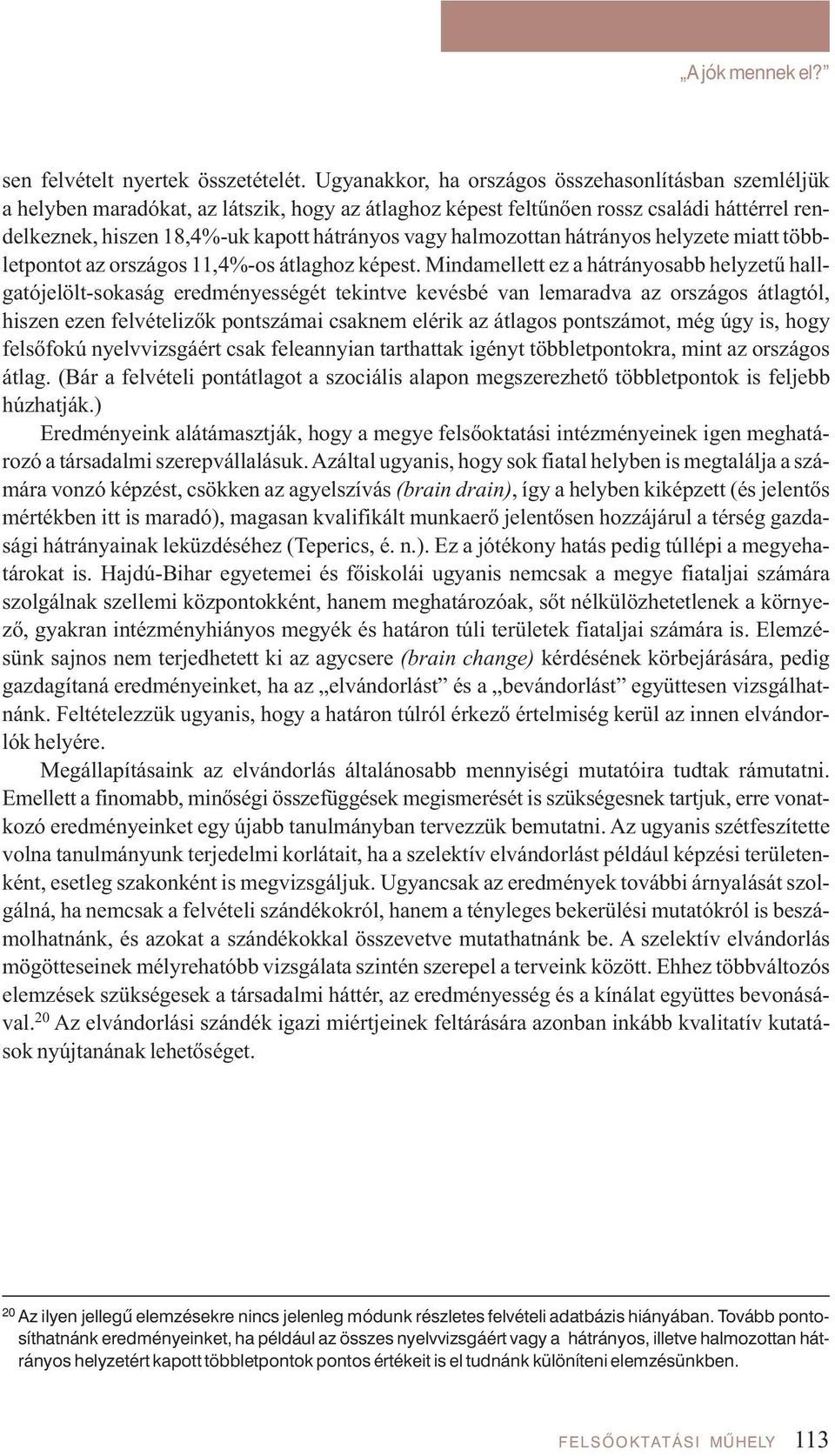 halmozottan hátrányos helyzete miatt többletpontot az országos 11,4%-os átlaghoz képest.