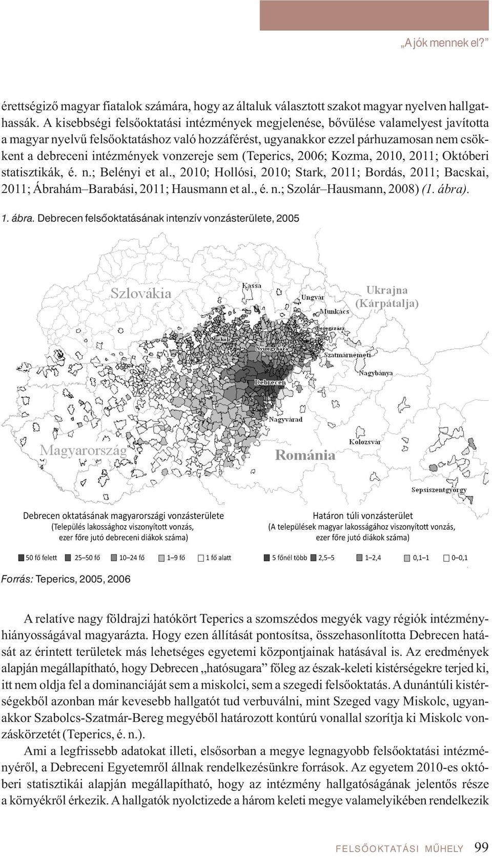 vonzereje sem (Teperics, 2006; Kozma, 2010, 2011; Októberi sta tisz ti kák, é. n.; Belényi et al.