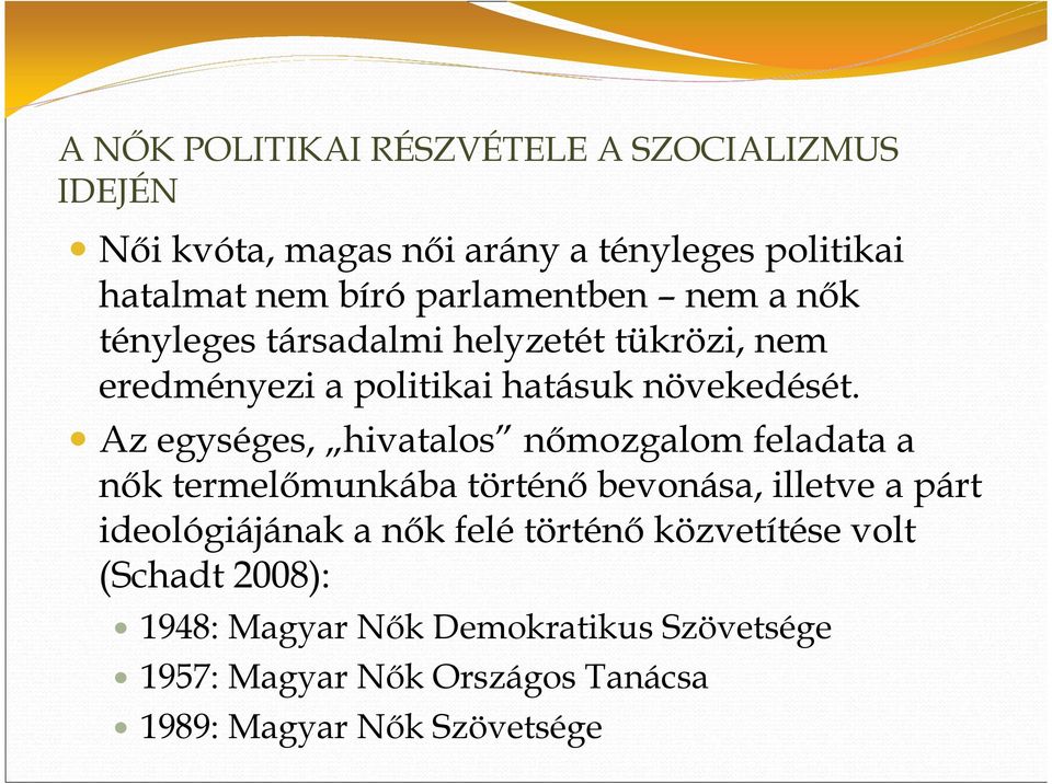 Az egységes, hivatalos nımozgalom feladata a nık termelımunkába történı bevonása, illetve a párt ideológiájának a nık felé