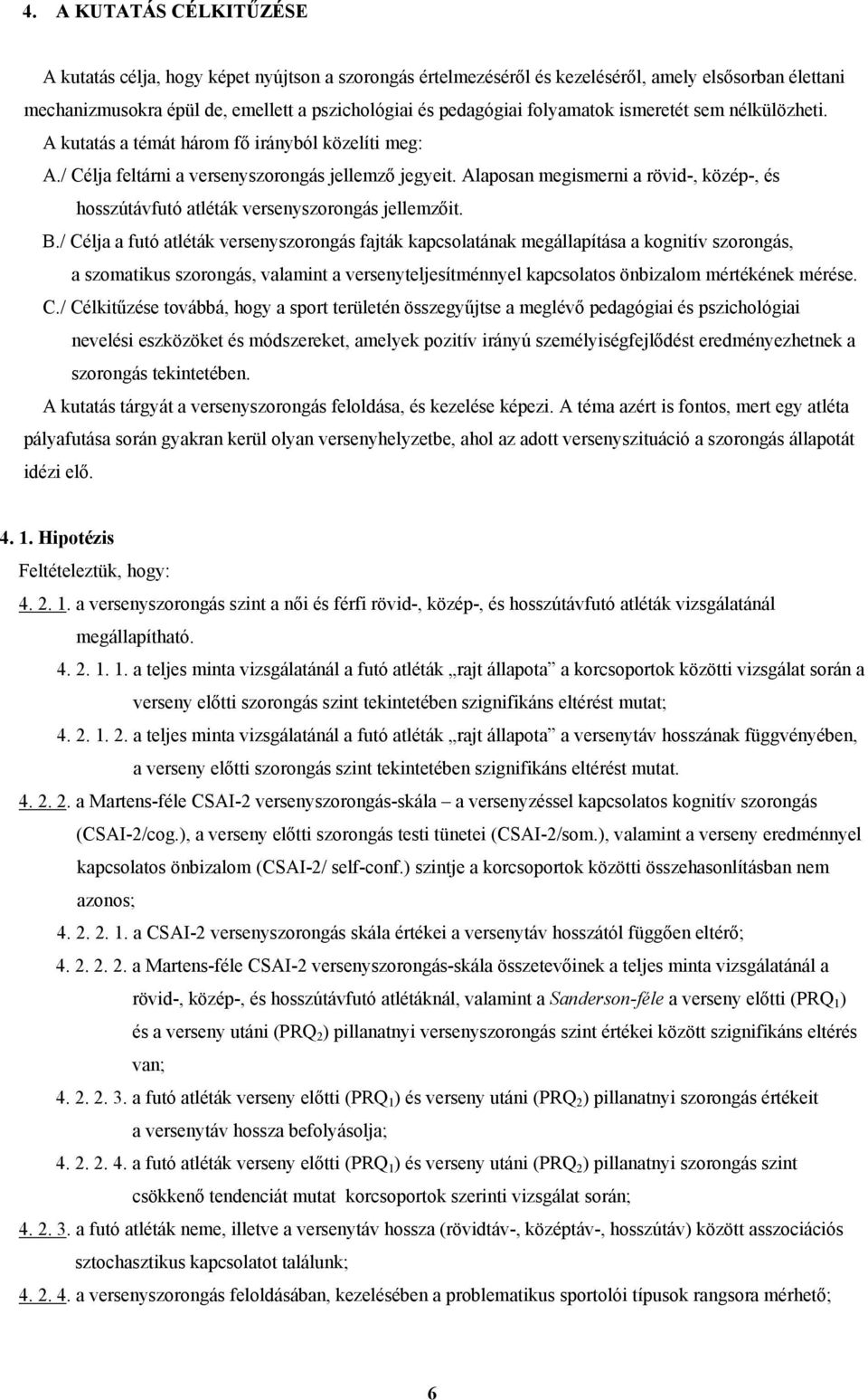 Alaposan megismerni a rövid-, közép-, és hosszútávfutó atléták versenyszorongás jellemzőit. B.