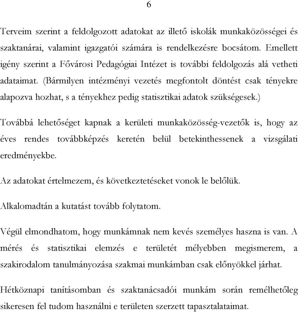 (Bármilyen intézményi vezetés megfontolt döntést csak tényekre alapozva hozhat, s a tényekhez pedig statisztikai adatok szükségesek.