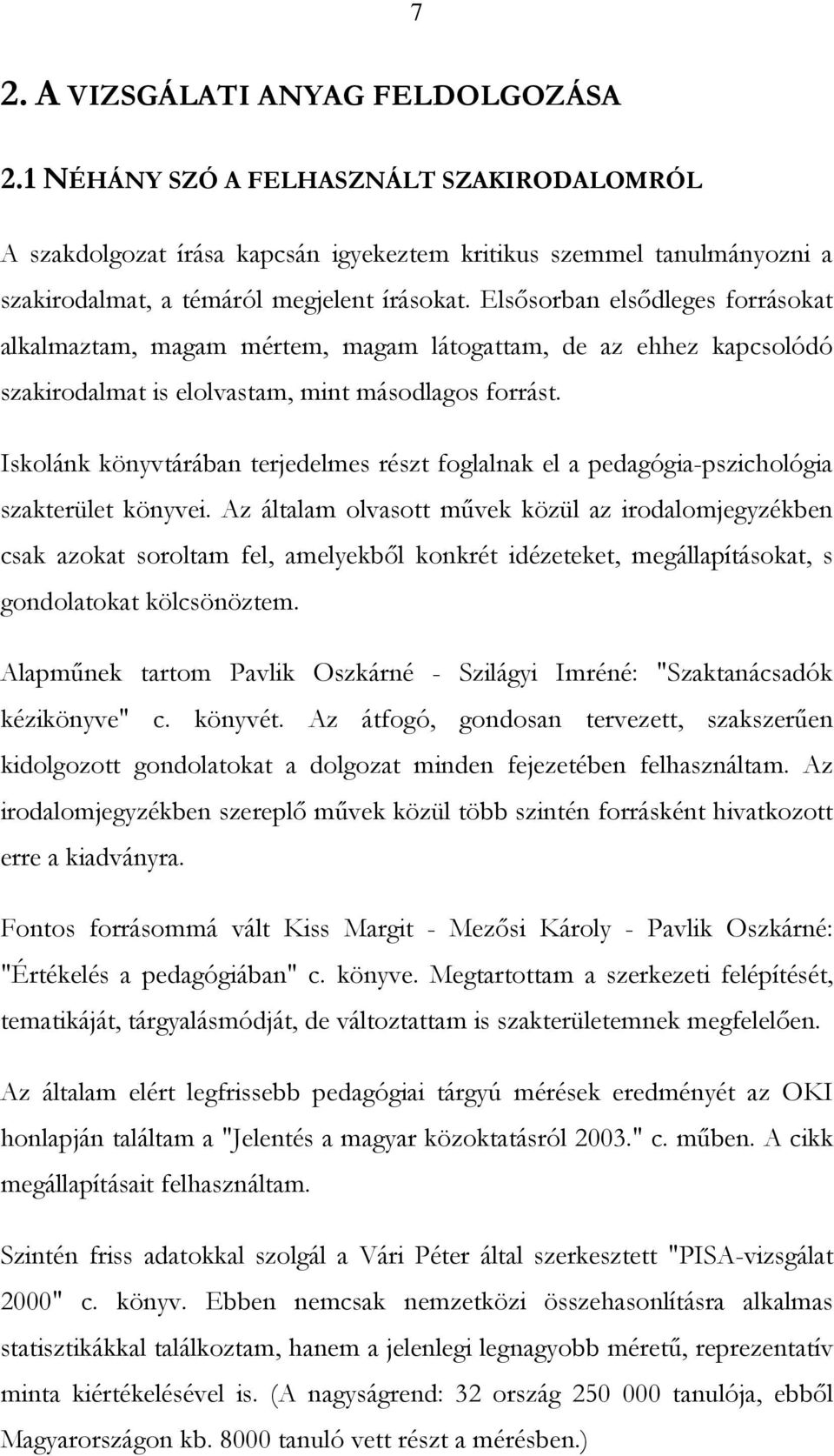 Iskolánk könyvtárában terjedelmes részt foglalnak el a pedagógia-pszichológia szakterület könyvei.