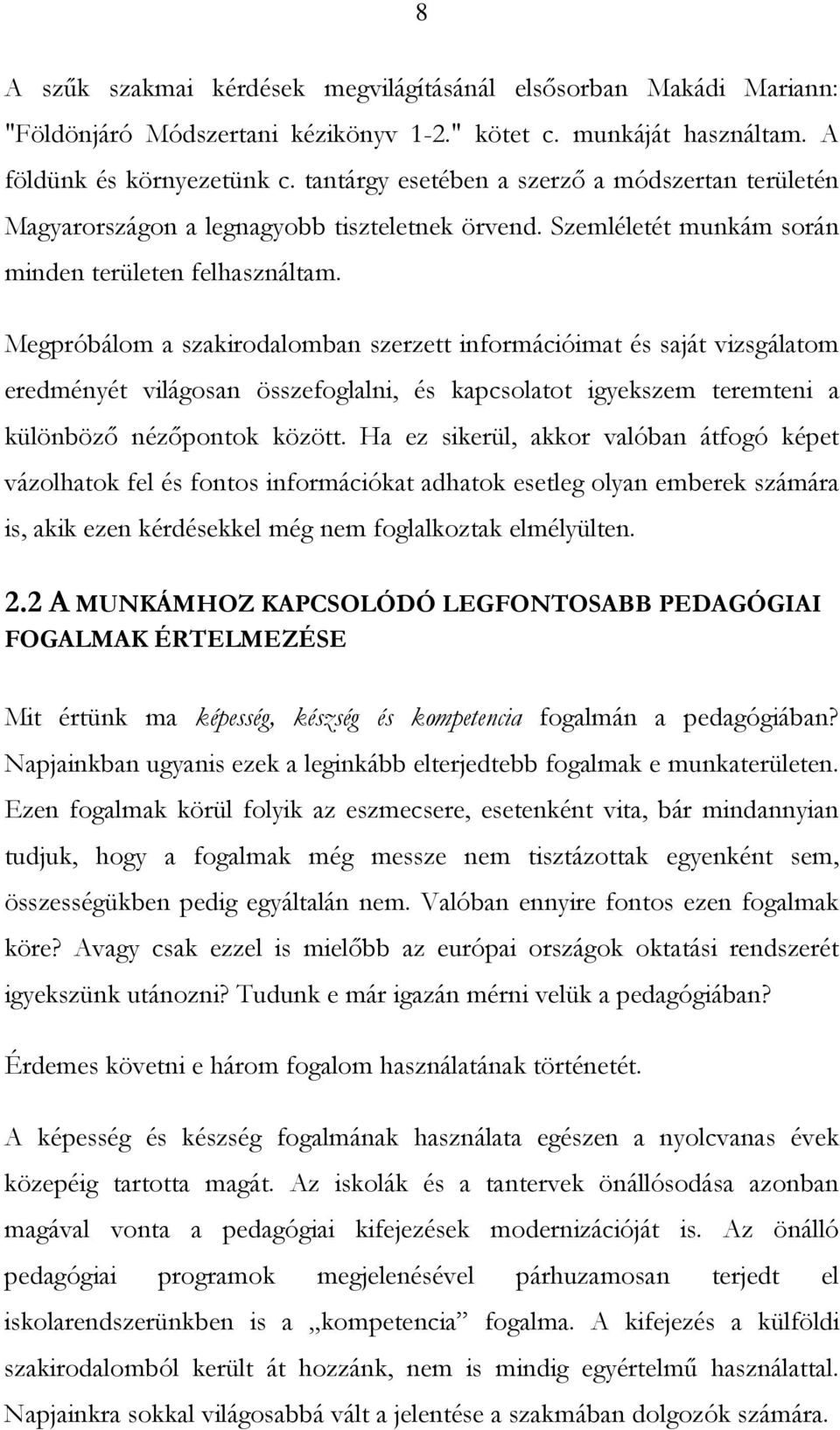 Megpróbálom a szakirodalomban szerzett információimat és saját vizsgálatom eredményét világosan összefoglalni, és kapcsolatot igyekszem teremteni a különbözı nézıpontok között.