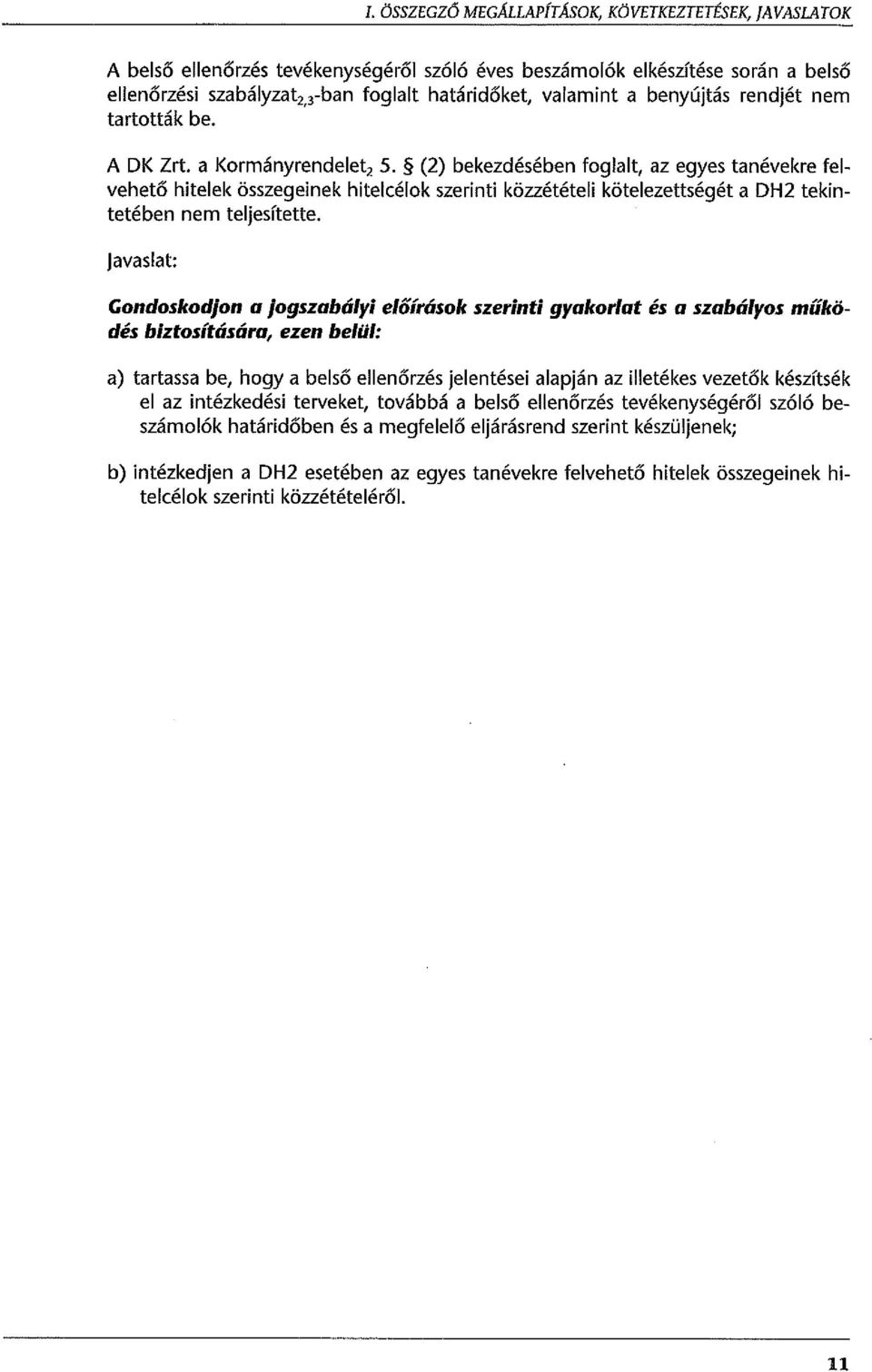 (2) bekezdésében foglalt, az egyes tanévekre felvehető hitelek összegeinek hitelcélok szerinti közzétételi kötelezettségét a DH 2 tekintetében nem teljesítette.