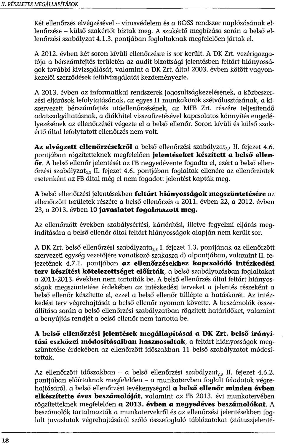 vezérigazgatója a bérszámfejtés területén az audit bizottsági jelentésben feltárt hiányosságak további kivizsgálását, valamint a DK Zrt. által 2003.