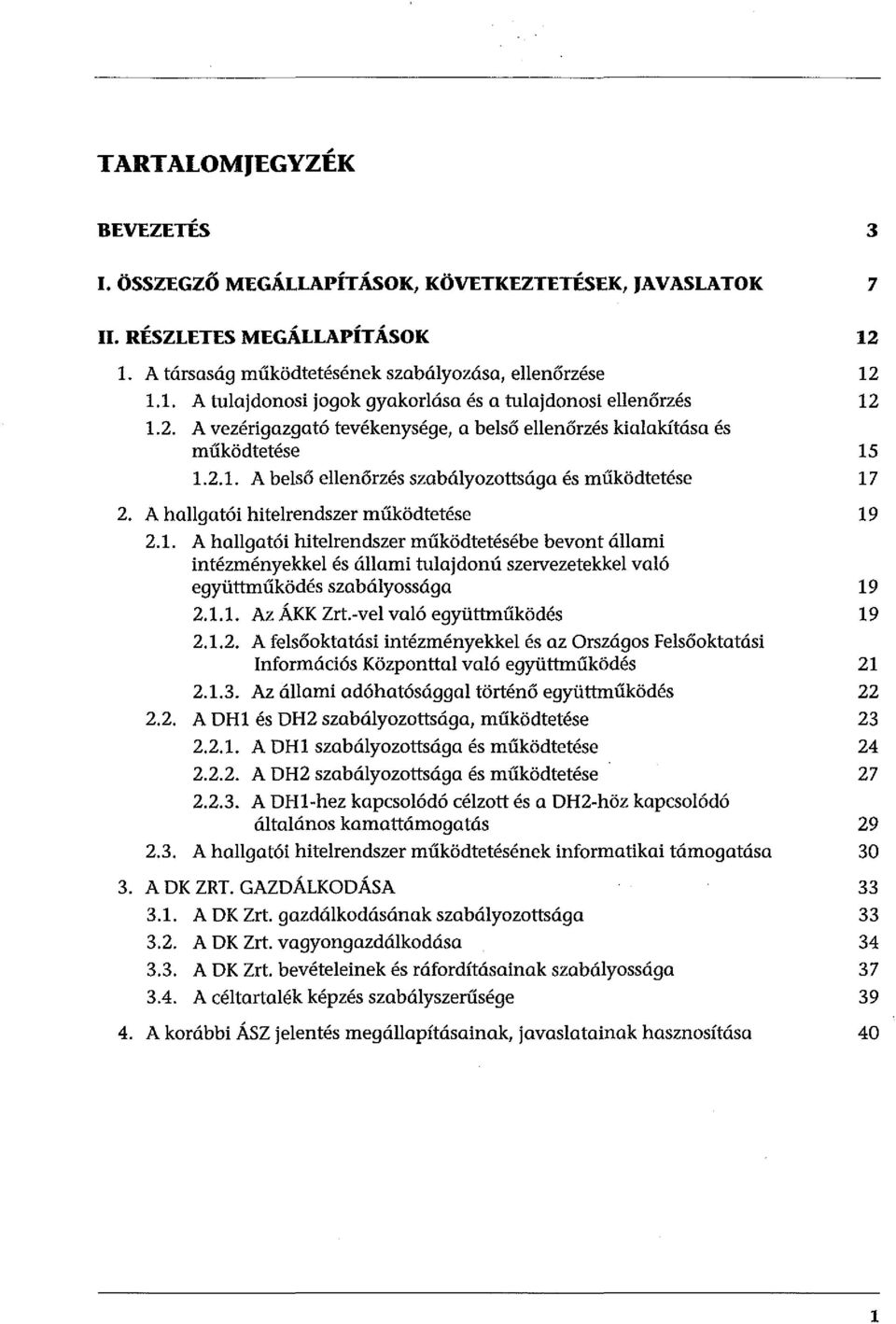 2.1. A belső ellenőrzés szabályozottsága és működtetése 2. A hallgatói hitelrendszer működtetése 2.1. A hallgatói hitelrendszer működtetésébe bevont állami intézményekkel és állami tulajdonú szervezetekkel való együttműködés szabályassága 2.