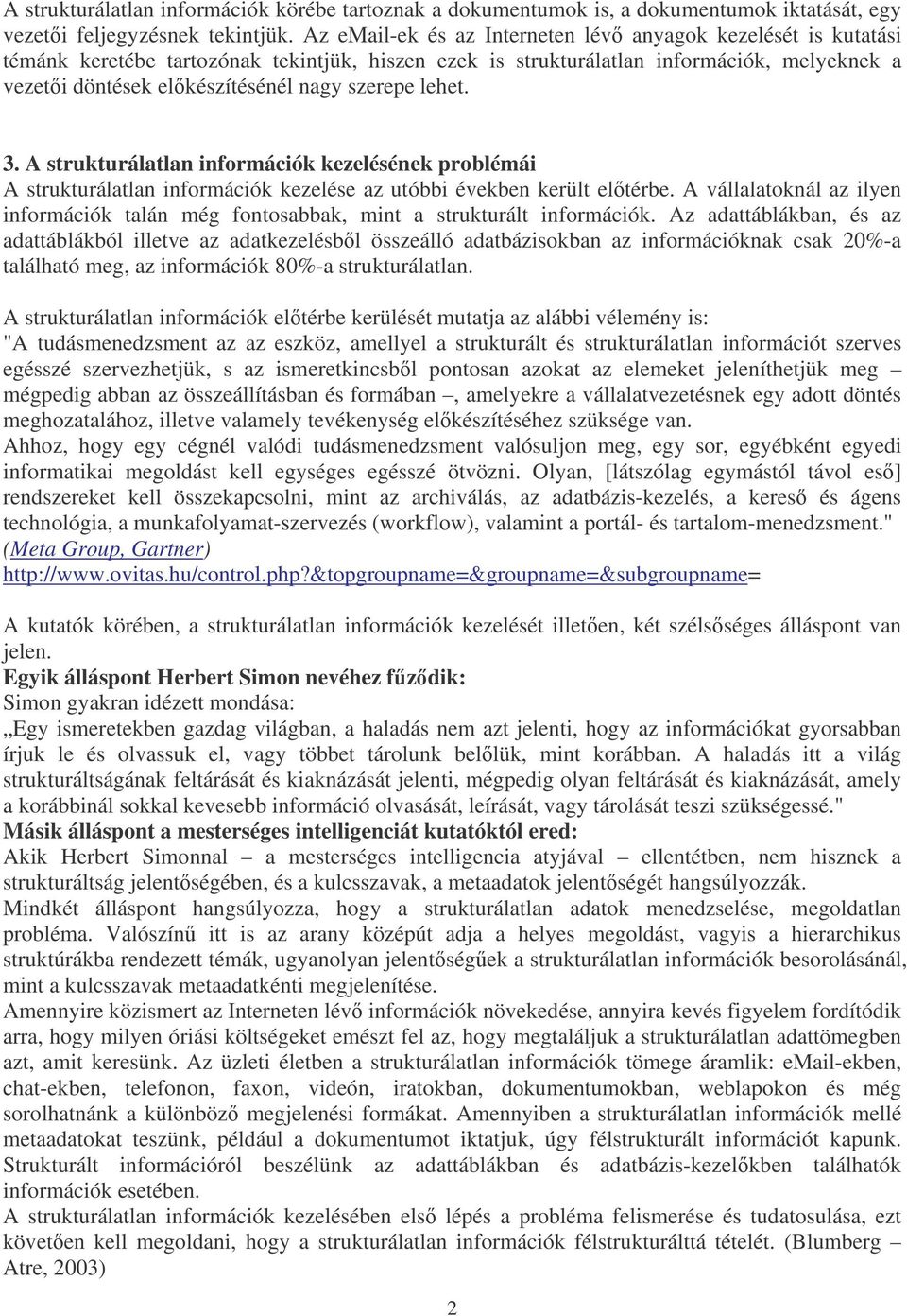 szerepe lehet. 3. A strukturálatlan információk kezelésének problémái A strukturálatlan információk kezelése az utóbbi években került eltérbe.