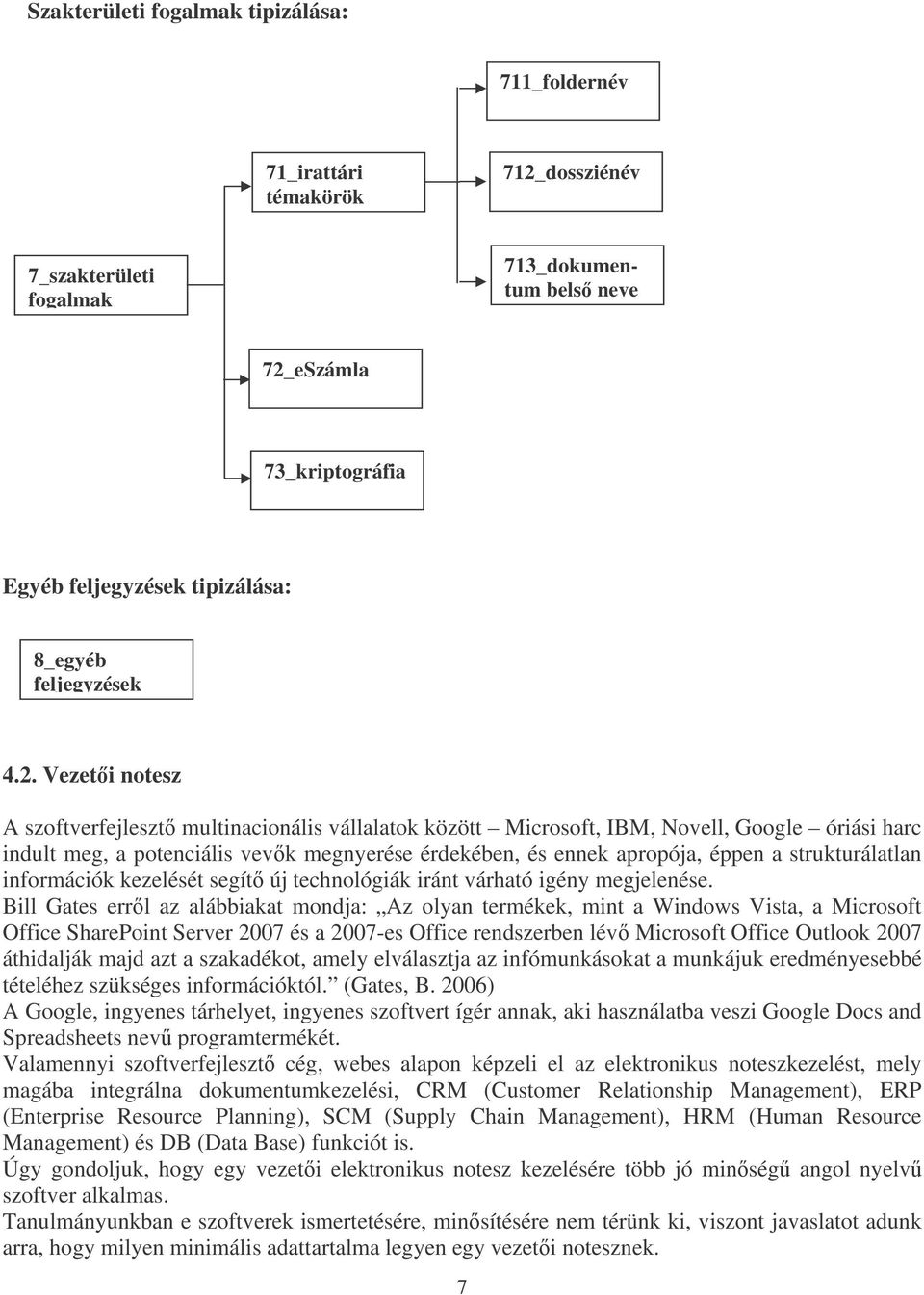 Vezeti notesz A szoftverfejleszt multinacionális vállalatok között Microsoft, IBM, Novell, Google óriási harc indult meg, a potenciális vevk megnyerése érdekében, és ennek apropója, éppen a