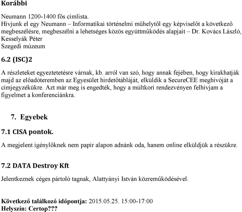 arról van szó, hogy annak fejében, hogy kirakhatják majd az előadóteremben az Egyesület hirdetőtábláját, elküldik a SecureCEE meghívóját a címjegyzékükre.