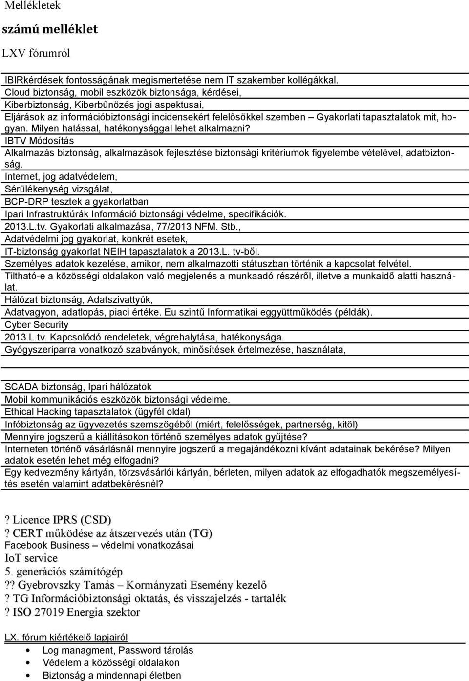 hogyan. Milyen hatással, hatékonysággal lehet alkalmazni? IBTV Módosítás Alkalmazás biztonság, alkalmazások fejlesztése biztonsági kritériumok figyelembe vételével, adatbiztonság.