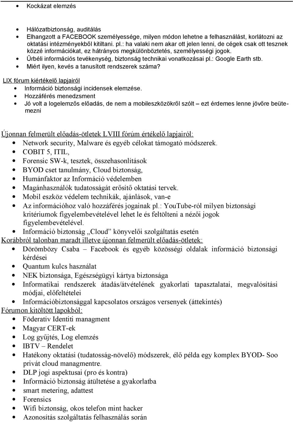 Űrbéli információs tevékenység, biztonság technikai vonatkozásai pl.: Google Earth stb. Miért ilyen, kevés a tanusított rendszerek száma?