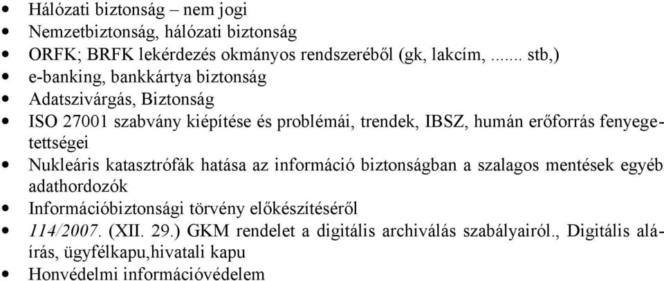 fenyegetettségei Nukleáris katasztrófák hatása az információ biztonságban a szalagos mentések egyéb adathordozók Információbiztonsági