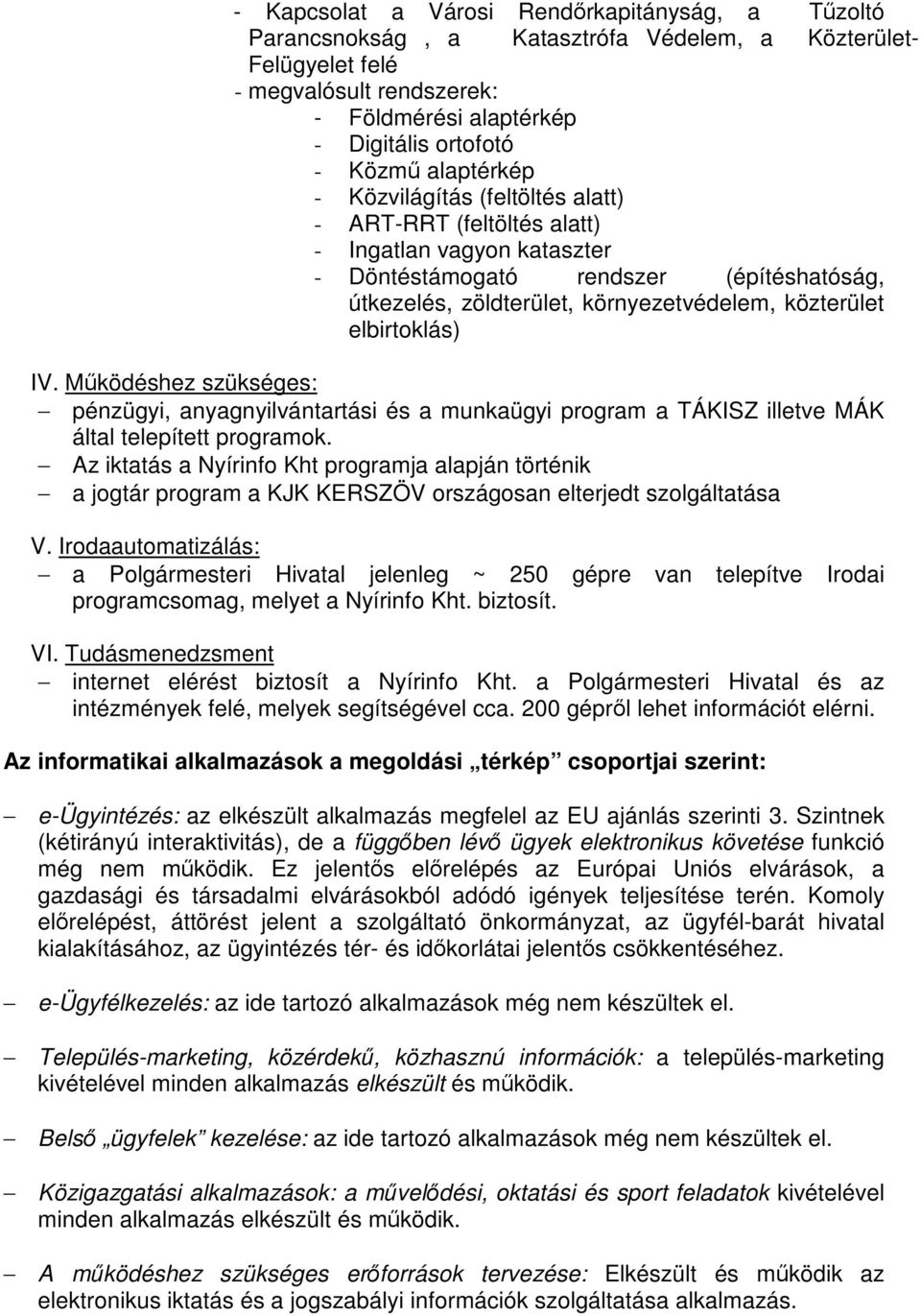 elbirtoklás) IV. Működéshez szükséges: pénzügyi, anyagnyilvántartási és a munkaügyi program a TÁKISZ illetve MÁK által telepített programok.