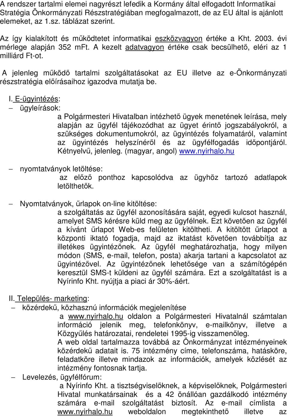 A jelenleg működő tartalmi szolgáltatásokat az EU illetve az e-önkormányzati részstratégia előírásaihoz igazodva mutatja be. I.