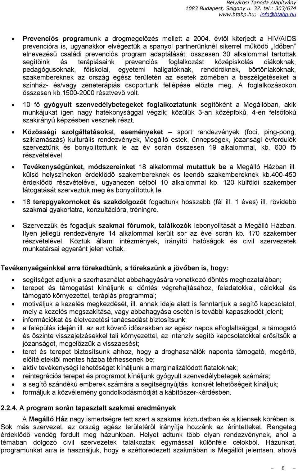 segítőink és terápiásaink prevenciós foglalkozást középiskolás diákoknak, pedagógusoknak, főiskolai, egyetemi hallgatóknak, rendőröknek, börtönlakóknak, szakembereknek az ország egész területén az