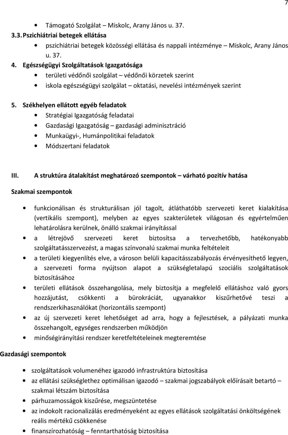 Székhelyen ellátott egyéb feladatok Stratégiai Igazgatóság feladatai Gazdasági Igazgatóság gazdasági adminisztráció Munkaügyi-, Humánpolitikai feladatok Módszertani feladatok III.