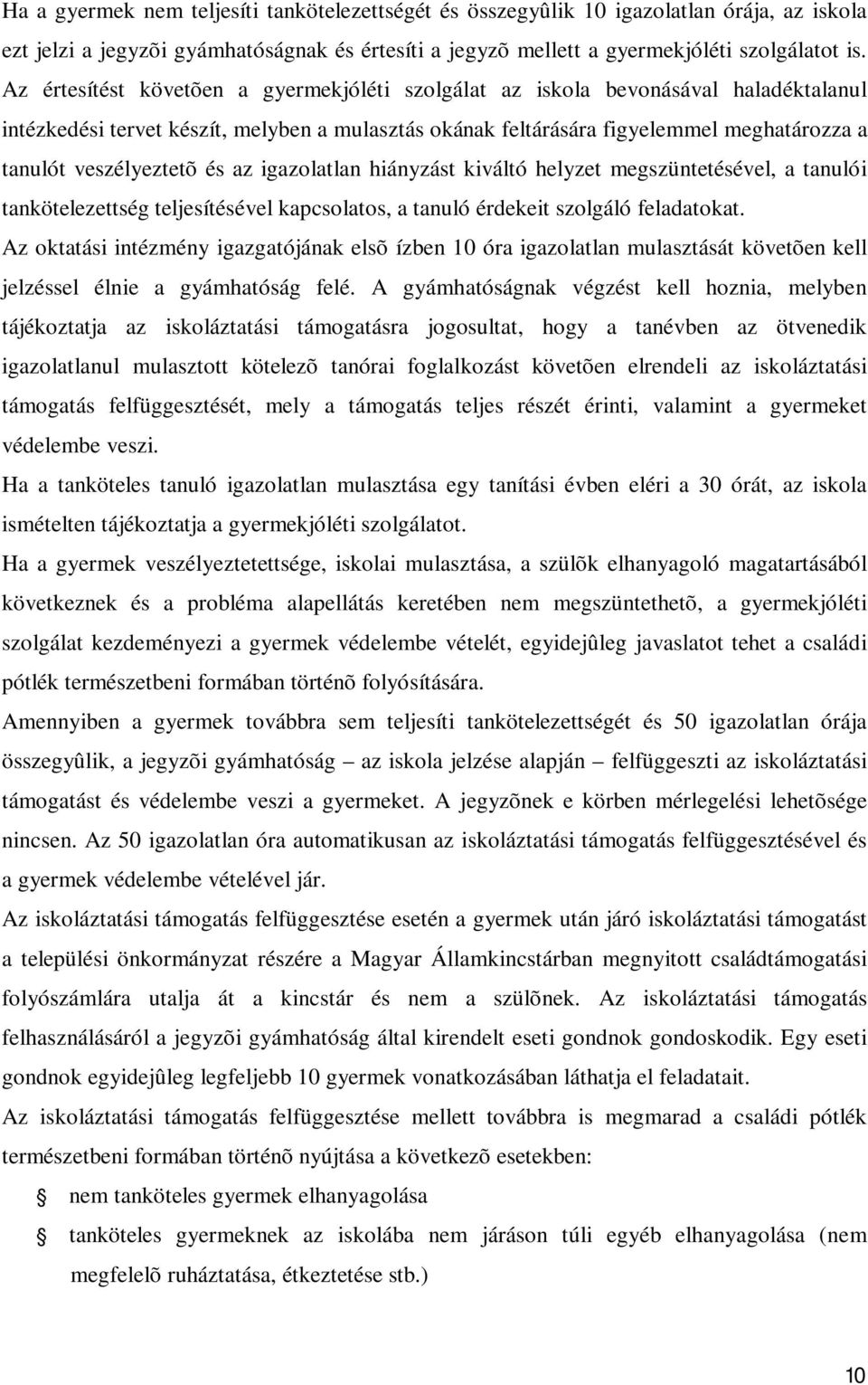 veszélyeztetõ és az igazolatlan hiányzást kiváltó helyzet megszüntetésével, a tanulói tankötelezettség teljesítésével kapcsolatos, a tanuló érdekeit szolgáló feladatokat.