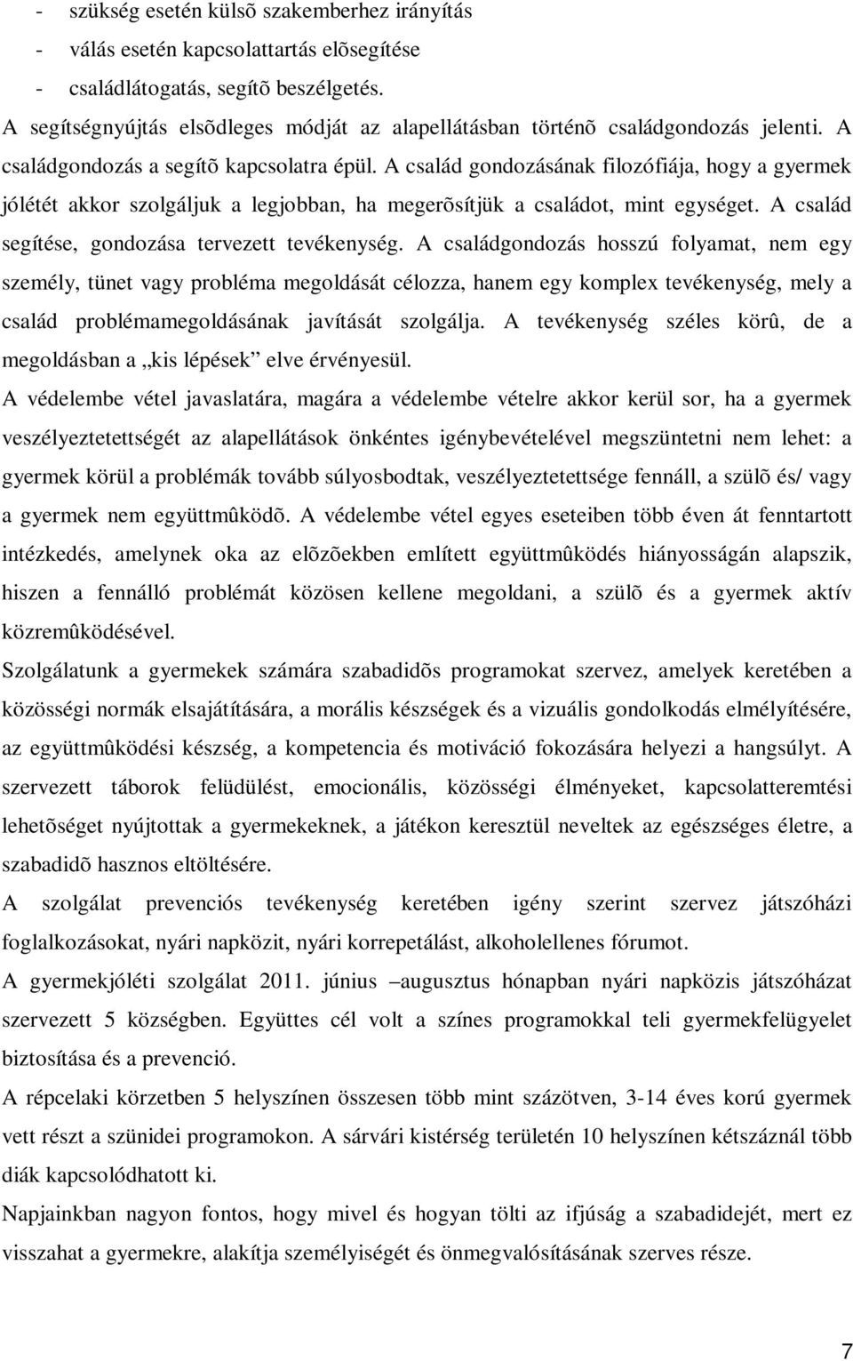 A család gondozásának filozófiája, hogy a gyermek jólétét akkor szolgáljuk a legjobban, ha megerõsítjük a családot, mint egységet. A család segítése, gondozása tervezett tevékenység.