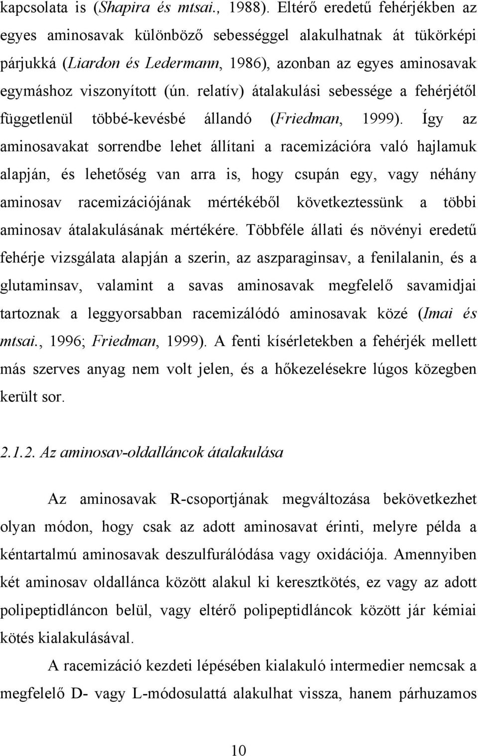 relatív) átalakulási sebessége a fehérjétől függetlenül többé-kevésbé állandó (Friedman, 1999).